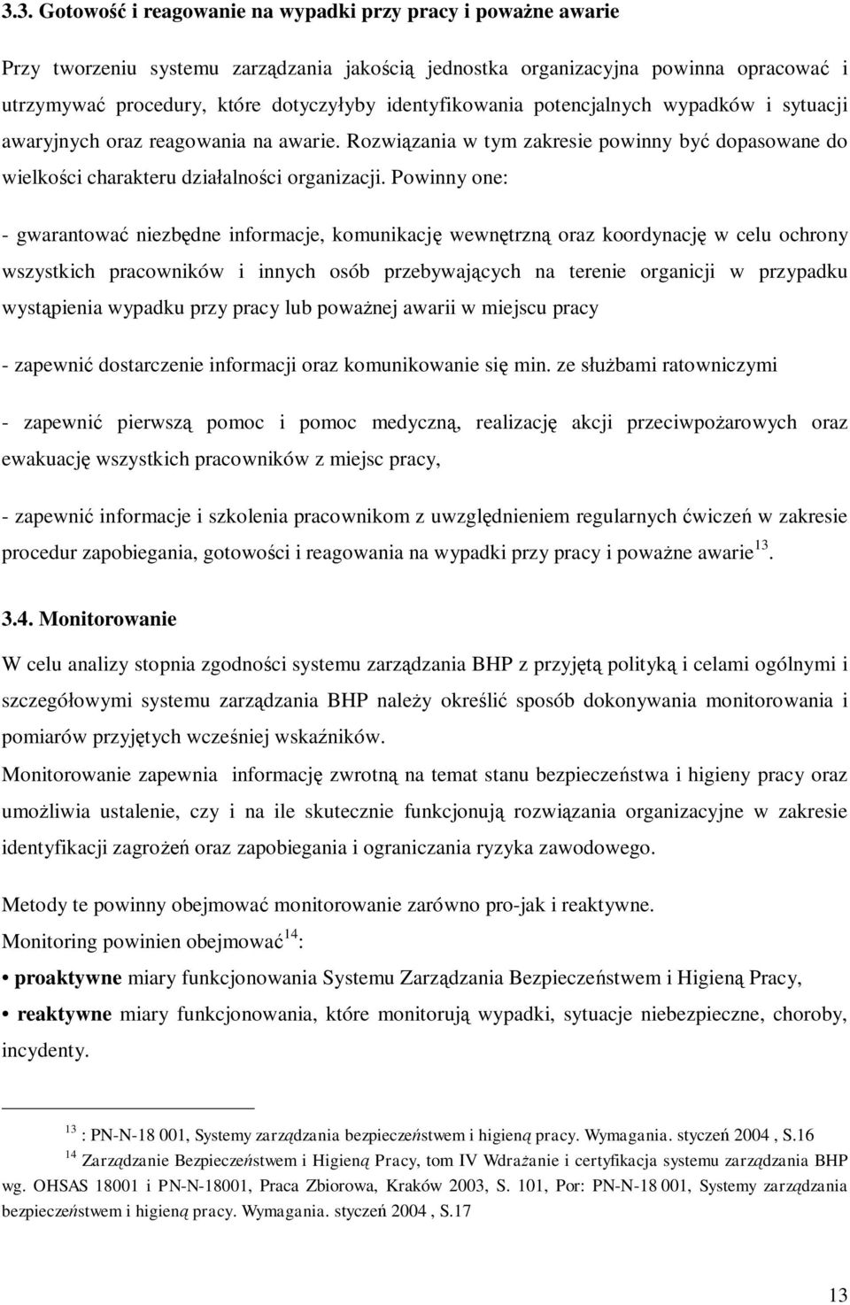 Powinny one: - gwarantować niezbędne informacje, komunikację wewnętrzną oraz koordynację w celu ochrony wszystkich pracowników i innych osób przebywających na terenie organicji w przypadku