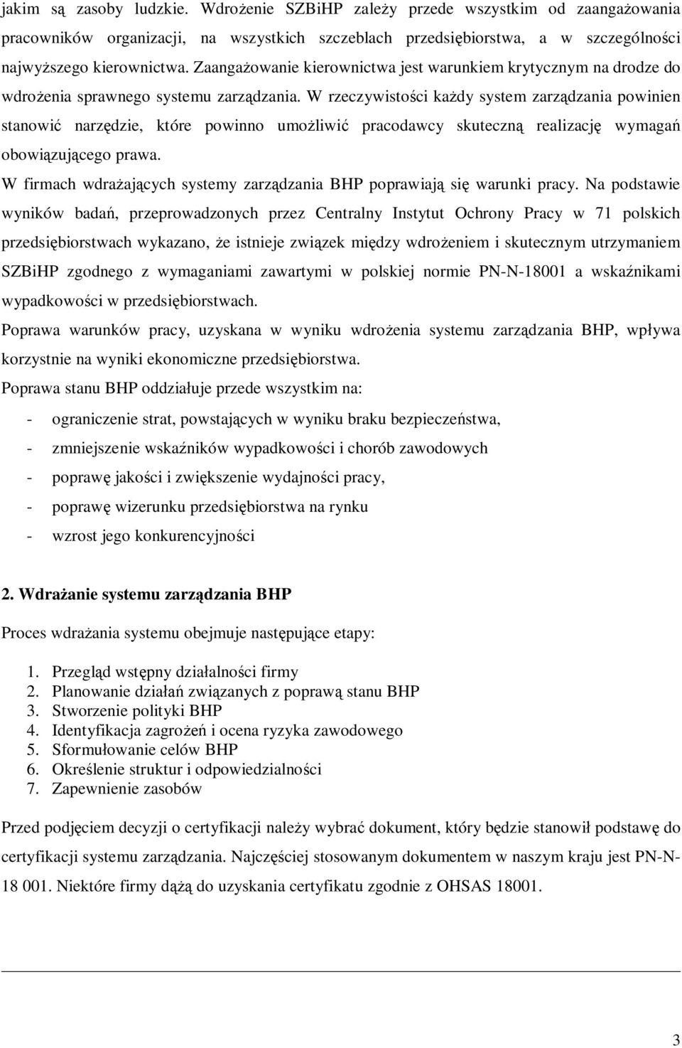 W rzeczywistości każdy system zarządzania powinien stanowić narzędzie, które powinno umożliwić pracodawcy skuteczną realizację wymagań obowiązującego prawa.