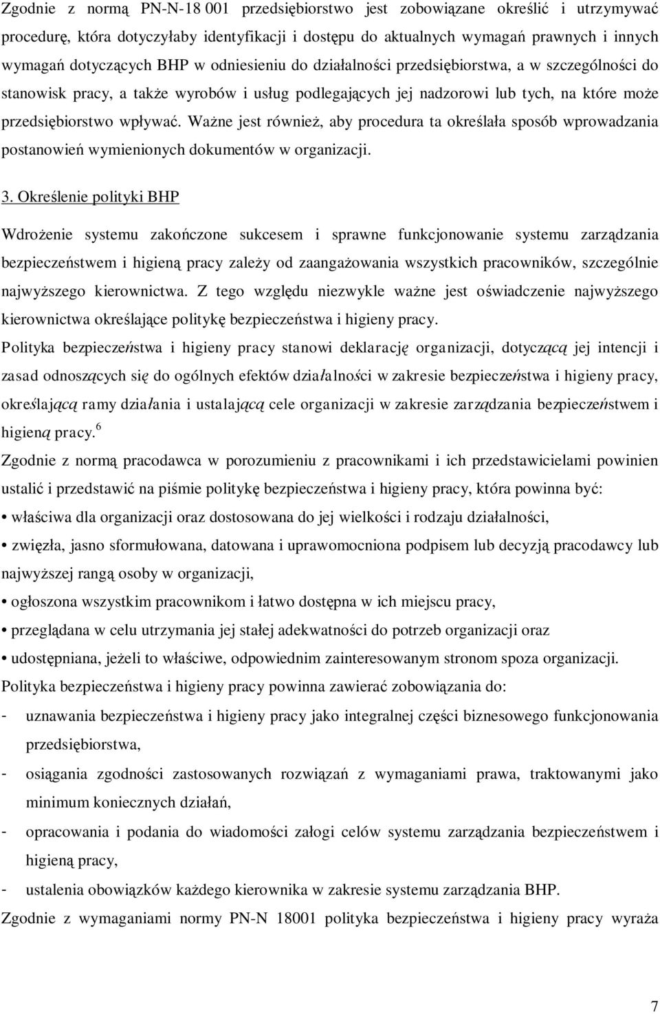 Ważne jest również, aby procedura ta określała sposób wprowadzania postanowień wymienionych dokumentów w organizacji. 3.