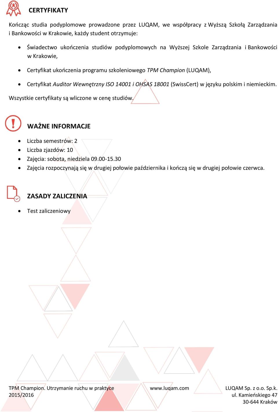 Wewnętrzny ISO 14001 i OHSAS 18001 (SwissCert) w języku polskim i niemieckim. Wszystkie certyfikaty są wliczone w cenę studiów.