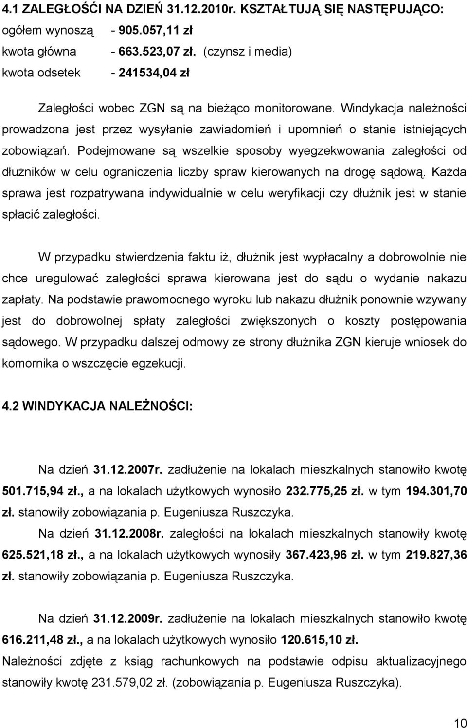 Windykacja należności prowadzona jest przez wysyłanie zawiadomień i upomnień o stanie istniejących zobowiązań.