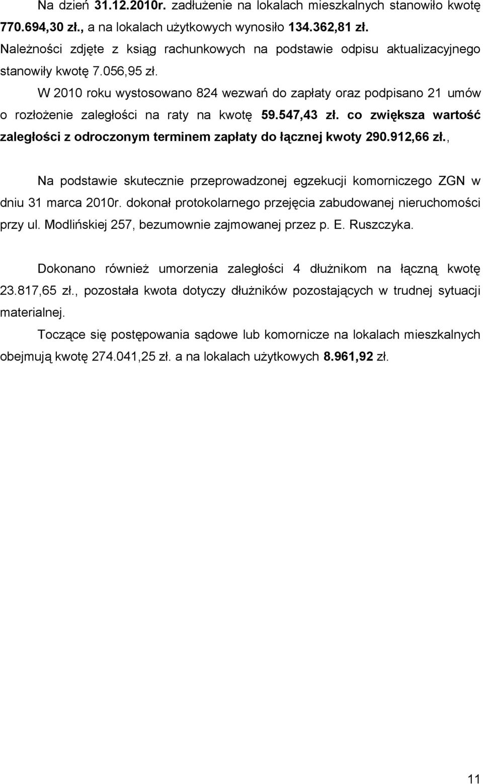 W 2010 roku wystosowano 824 wezwań do zapłaty oraz podpisano 21 umów o rozłożenie zaległości na raty na kwotę 59.547,43 zł.