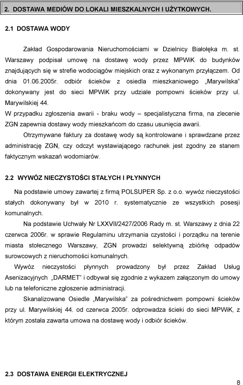 odbiór ścieków z osiedla mieszkaniowego Marywilska dokonywany jest do sieci MPWiK przy udziale pompowni ścieków przy ul. Marywilskiej 44.