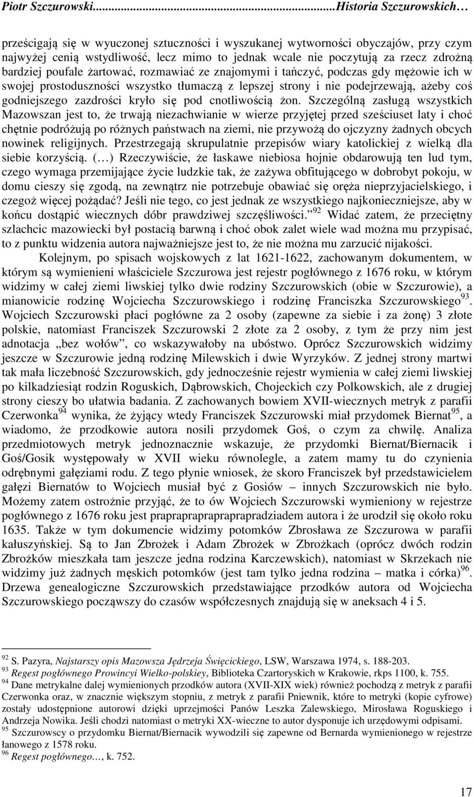 żon. Szczególną zasługą wszystkich Mazowszan jest to, że trwają niezachwianie w wierze przyjętej przed sześciuset laty i choć chętnie podróżują po różnych państwach na ziemi, nie przywożą do ojczyzny