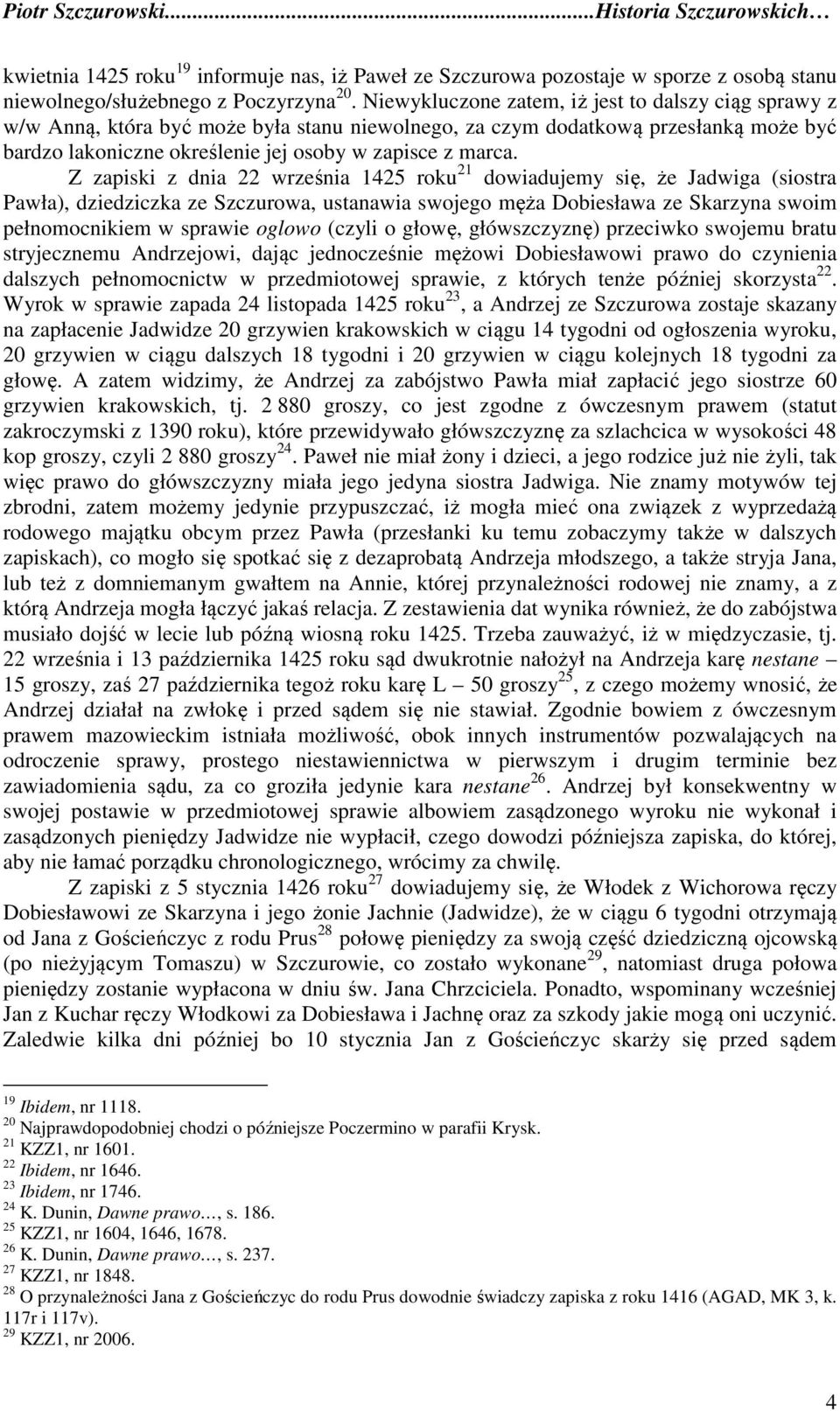 Z zapiski z dnia 22 września 1425 roku 21 dowiadujemy się, że Jadwiga (siostra Pawła), dziedziczka ze Szczurowa, ustanawia swojego męża Dobiesława ze Skarzyna swoim pełnomocnikiem w sprawie oglowo