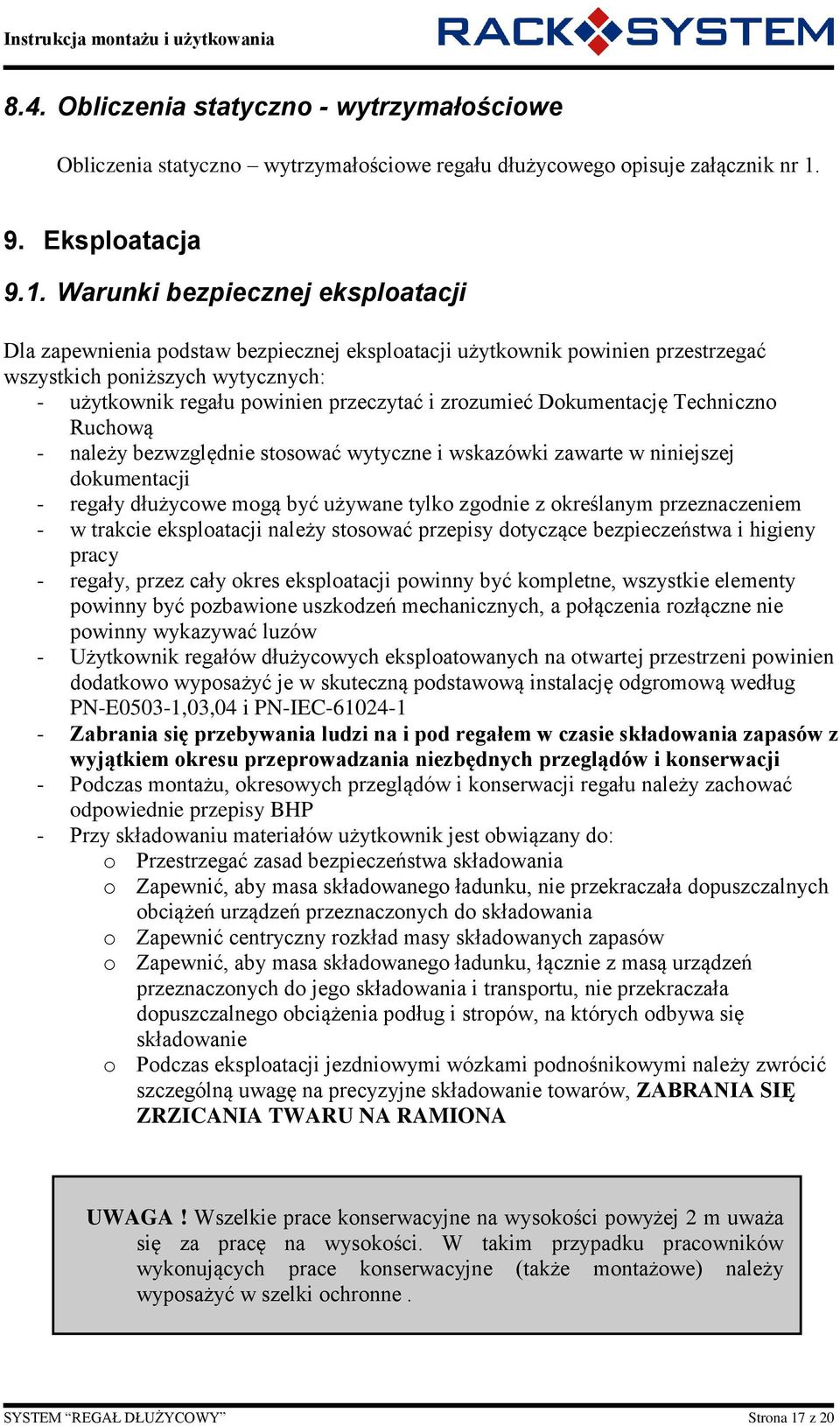 Warunki bezpiecznej eksploatacji Dla zapewnienia podstaw bezpiecznej eksploatacji użytkownik powinien przestrzegać wszystkich poniższych wytycznych: - użytkownik regału powinien przeczytać i
