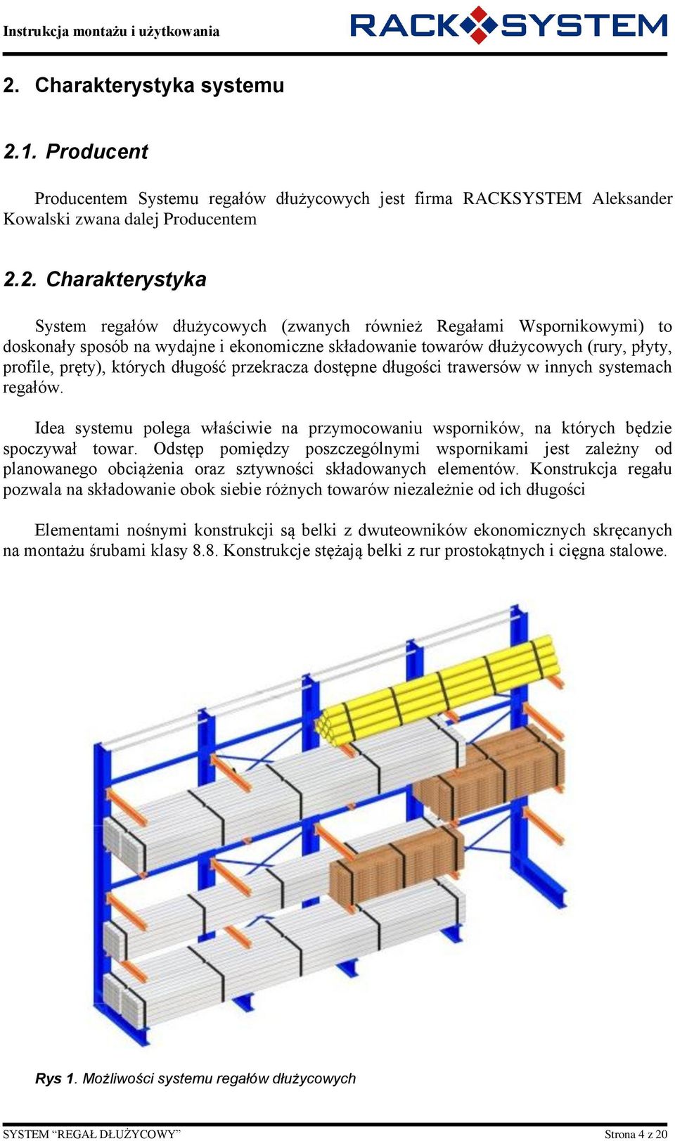 trawersów w innych systemach regałów. Idea systemu polega właściwie na przymocowaniu wsporników, na których będzie spoczywał towar.