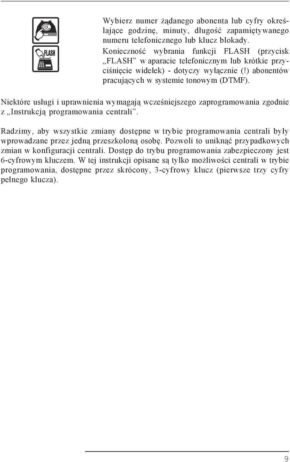 Niektóre usługi i uprawnienia wymagają wcześniejszego zaprogramowania zgodnie z Instrukcją programowania centrali.