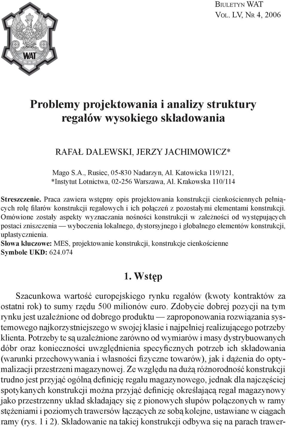 Praca zawiera wstępny opis projektowania konstrukcji cienkościennych pełniących rolę filarów konstrukcji regałowych i ich połączeń z pozostałymi elementami konstrukcji.