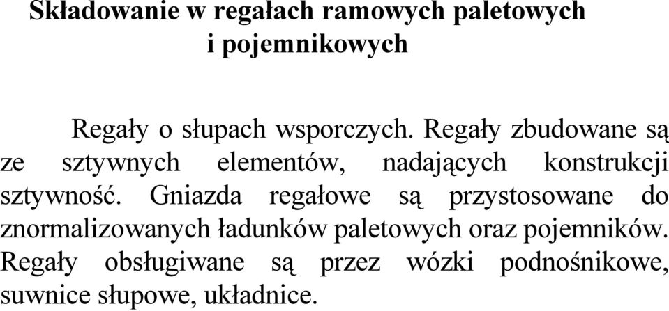 Regały zbudowane są ze sztywnych elementów, nadających konstrukcji sztywność.