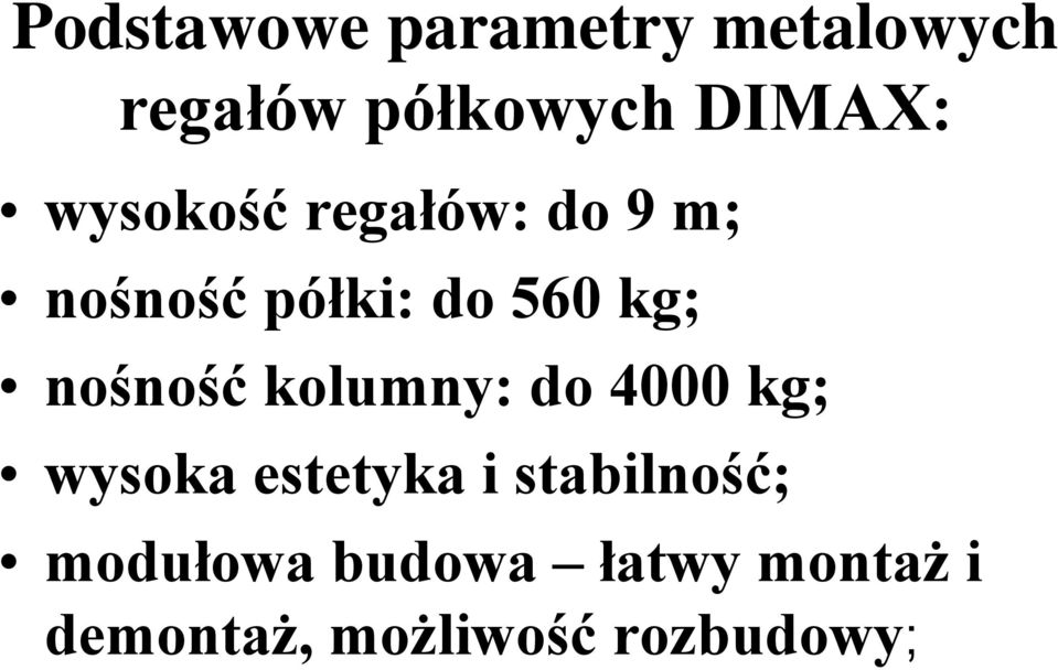 nośność kolumny: do 4000 kg; wysoka estetyka i