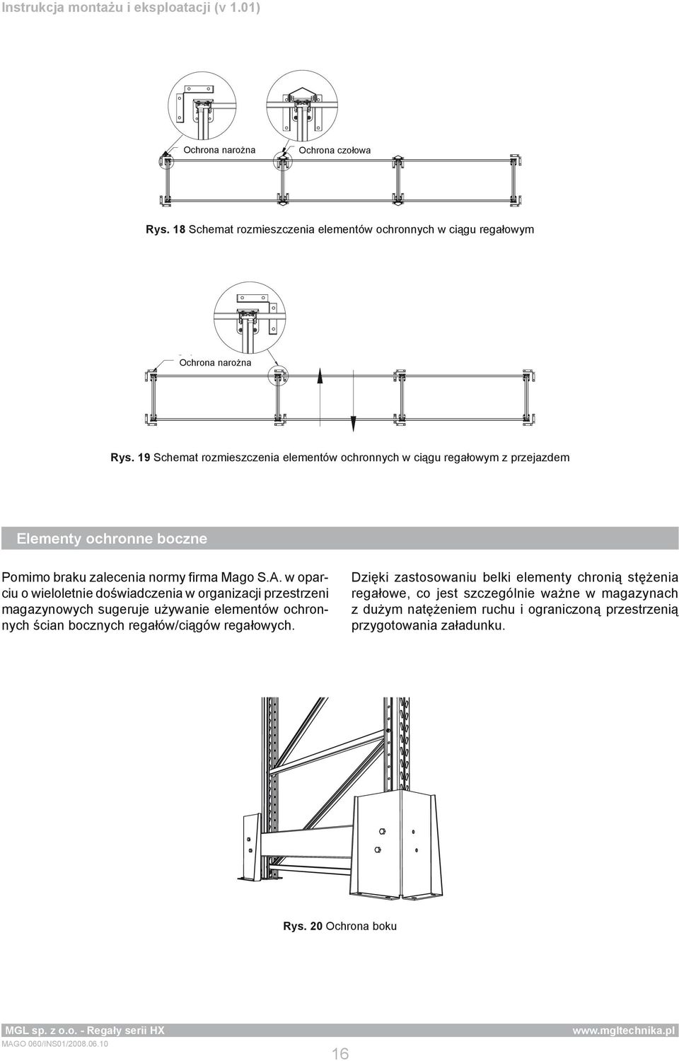 w oparciu o wieloletnie doświadczenia w organizacji przestrzeni magazynowych sugeruje używanie elementów ochronnych ścian bocznych regałów/ciągów regałowych.