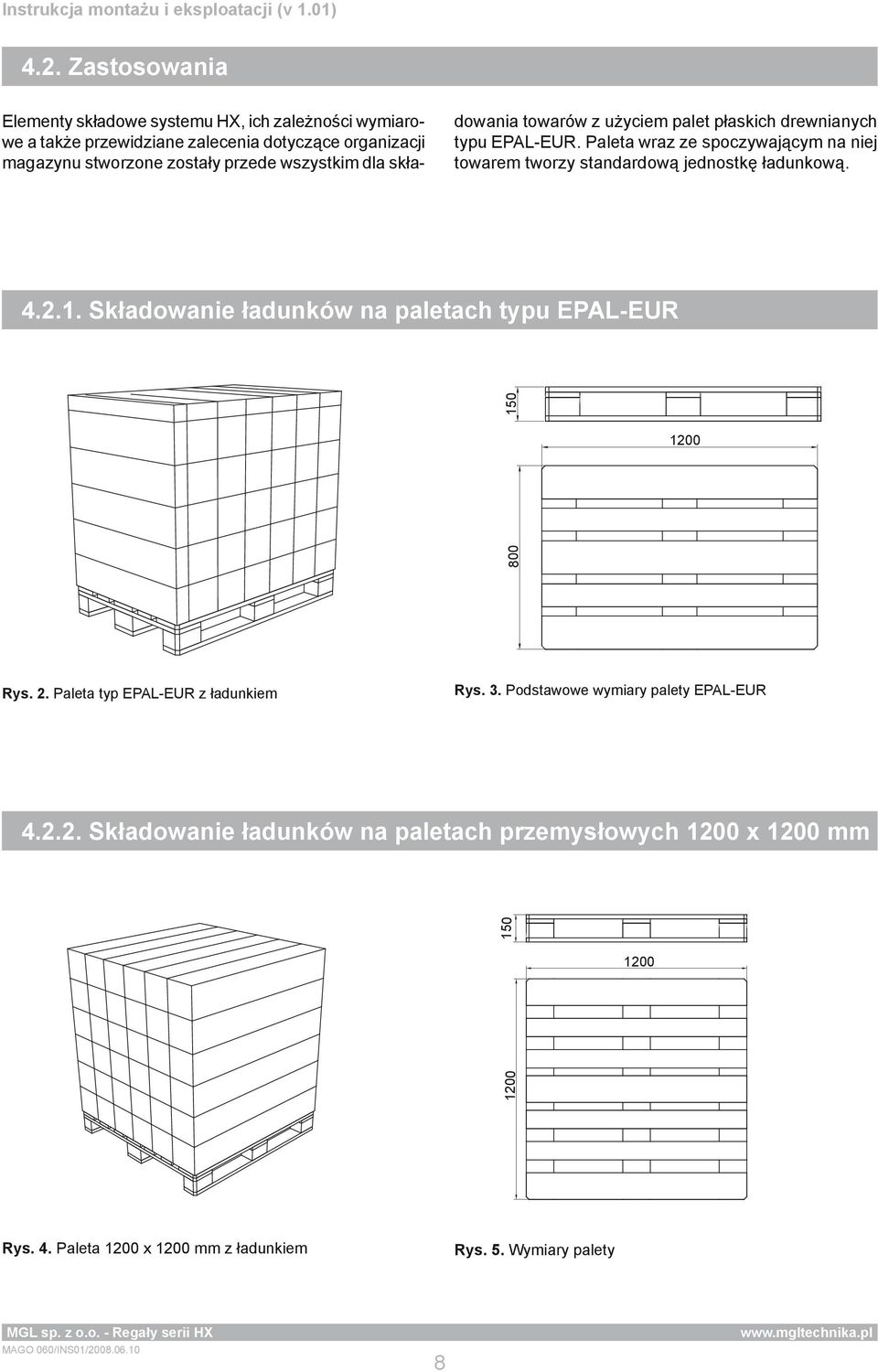 Składowanie ładunków na paletach typu EPAL-EUR 800 150 1200 Rys. 2. Paleta typ EPAL-EUR z ładunkiem Rys. 3. Podstawowe wymiary palety EPAL-EUR 4.2.2. Składowanie ładunków na paletach przemysłowych 1200 x 1200 mm 150 1200 1200 Rys.