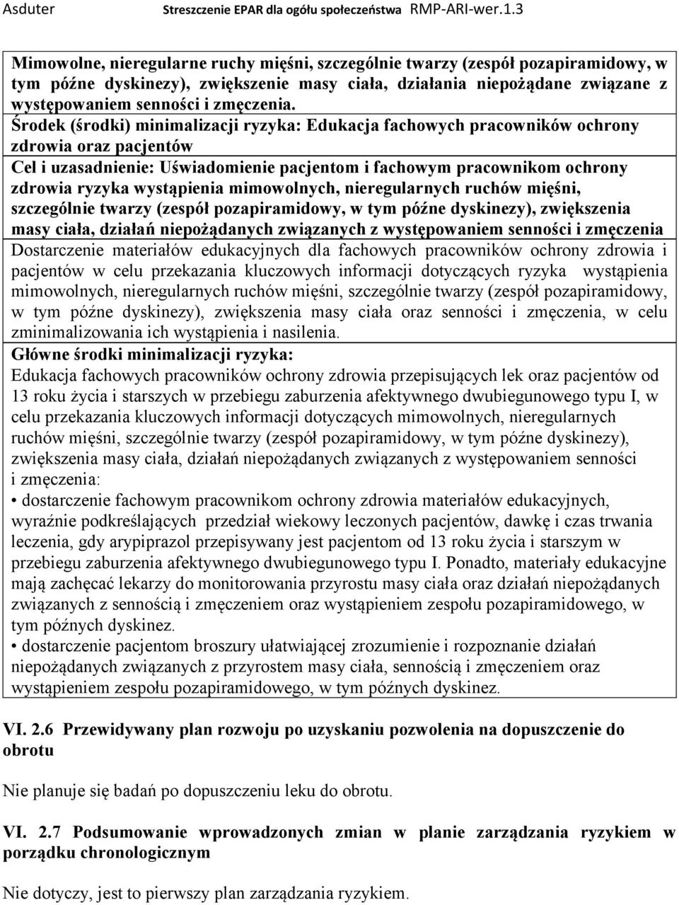 wystąpienia mimowolnych, nieregularnych ruchów mięśni, szczególnie twarzy (zespół pozapiramidowy, w tym późne dyskinezy), zwiększenia masy ciała, działań niepożądanych związanych z występowaniem