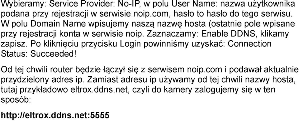 Po kliknięciu przycisku Login powinniśmy uzyskać: Connection Status: Succeeded! Od tej chwili router będzie łączył się z serwisem noip.