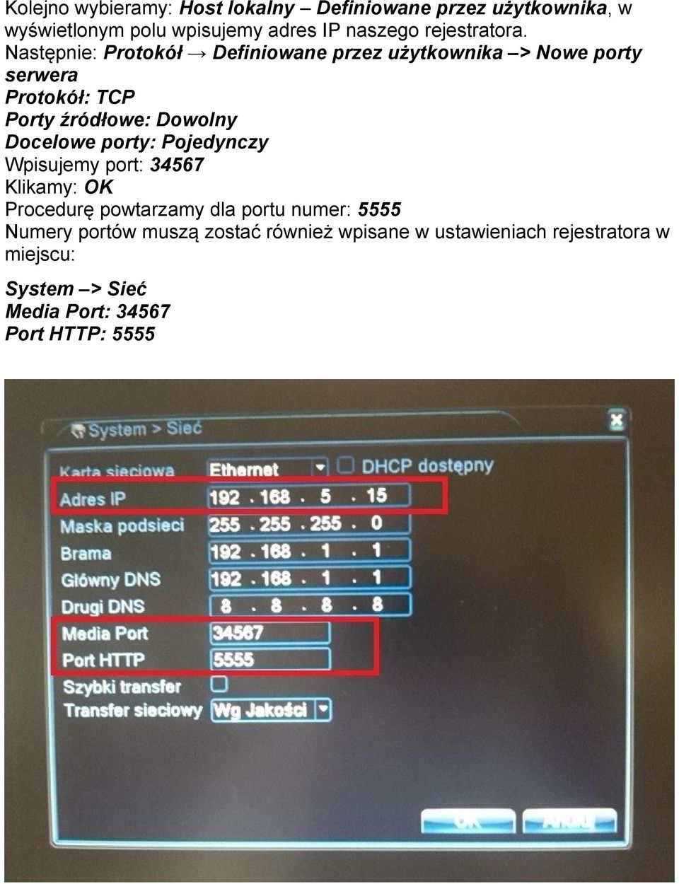 Następnie: Protokół Definiowane przez użytkownika > Nowe porty serwera Protokół: TCP Porty źródłowe: Dowolny