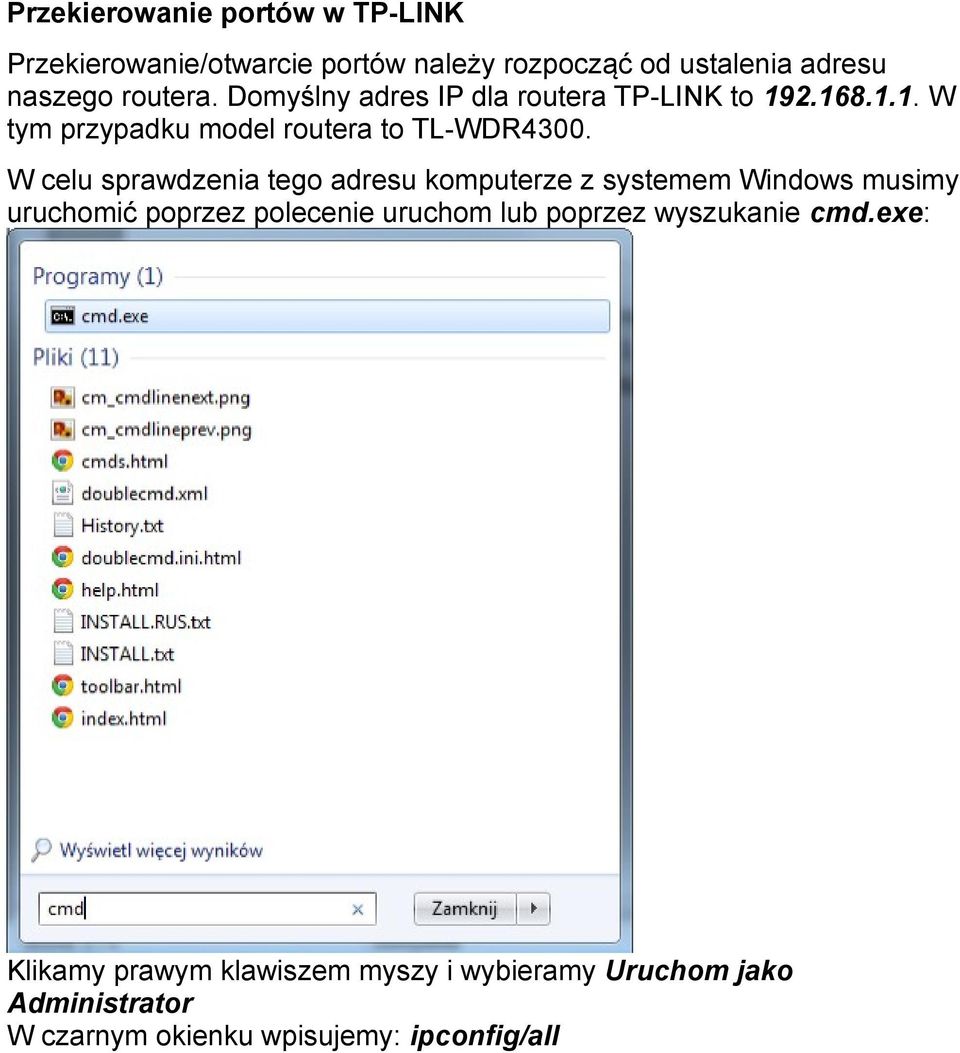 W celu sprawdzenia tego adresu komputerze z systemem Windows musimy uruchomić poprzez polecenie uruchom lub poprzez