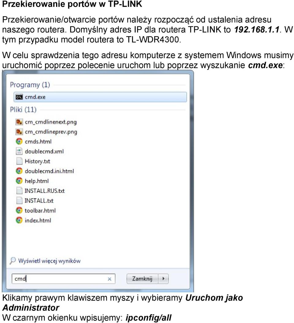 W celu sprawdzenia tego adresu komputerze z systemem Windows musimy uruchomić poprzez polecenie uruchom lub poprzez