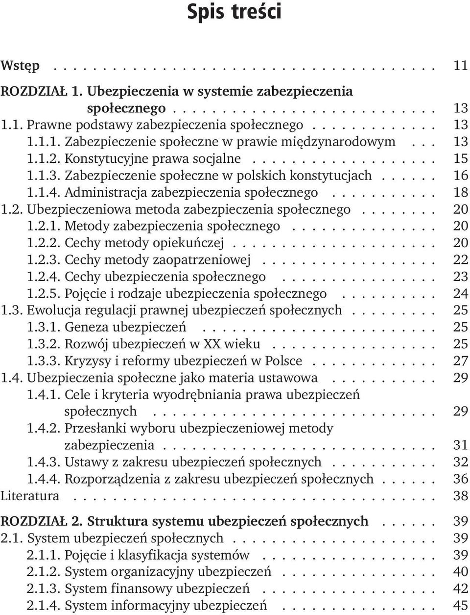 1.4. Administracja zabezpieczenia społecznego........... 18 1.2. Ubezpieczeniowa metoda zabezpieczenia społecznego........ 20 1.2.1. Metody zabezpieczenia społecznego............... 20 1.2.2. Cechy metody opiekuńczej.