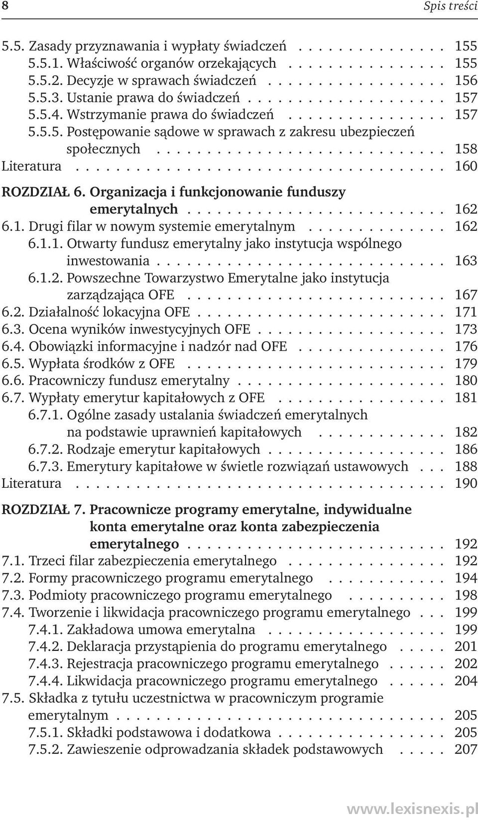 .................................... 160 ROZDZIAŁ 6. Organizacja i funkcjonowanie funduszy emerytalnych.......................... 162 6.1. Drugi filar w nowym systemie emerytalnym.............. 162 6.1.1. Otwarty fundusz emerytalny jako instytucja wspólnego inwestowania.