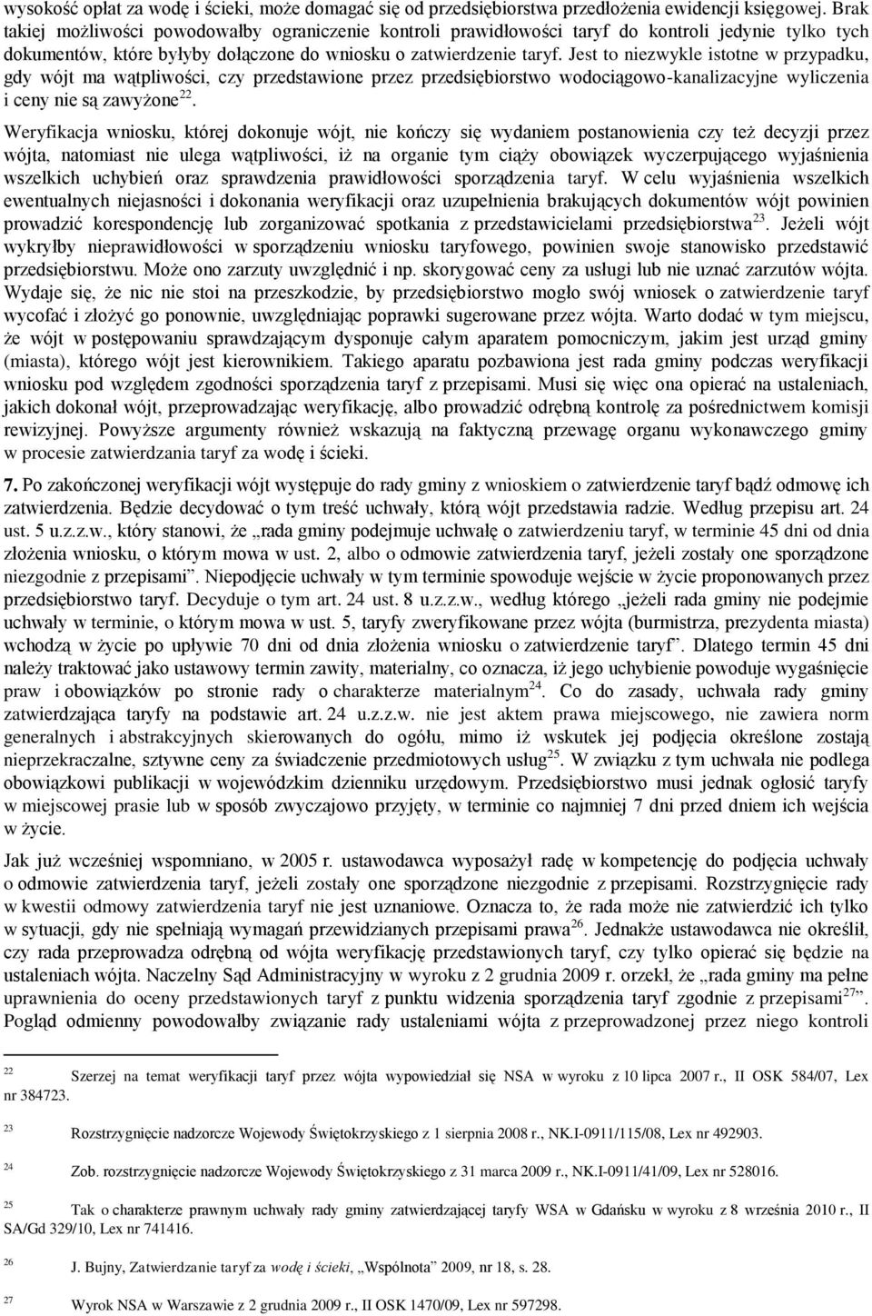Jest to niezwykle istotne w przypadku, gdy wójt ma wątpliwości, czy przedstawione przez przedsiębiorstwo wodociągowo-kanalizacyjne wyliczenia i ceny nie są zawyżone 22.