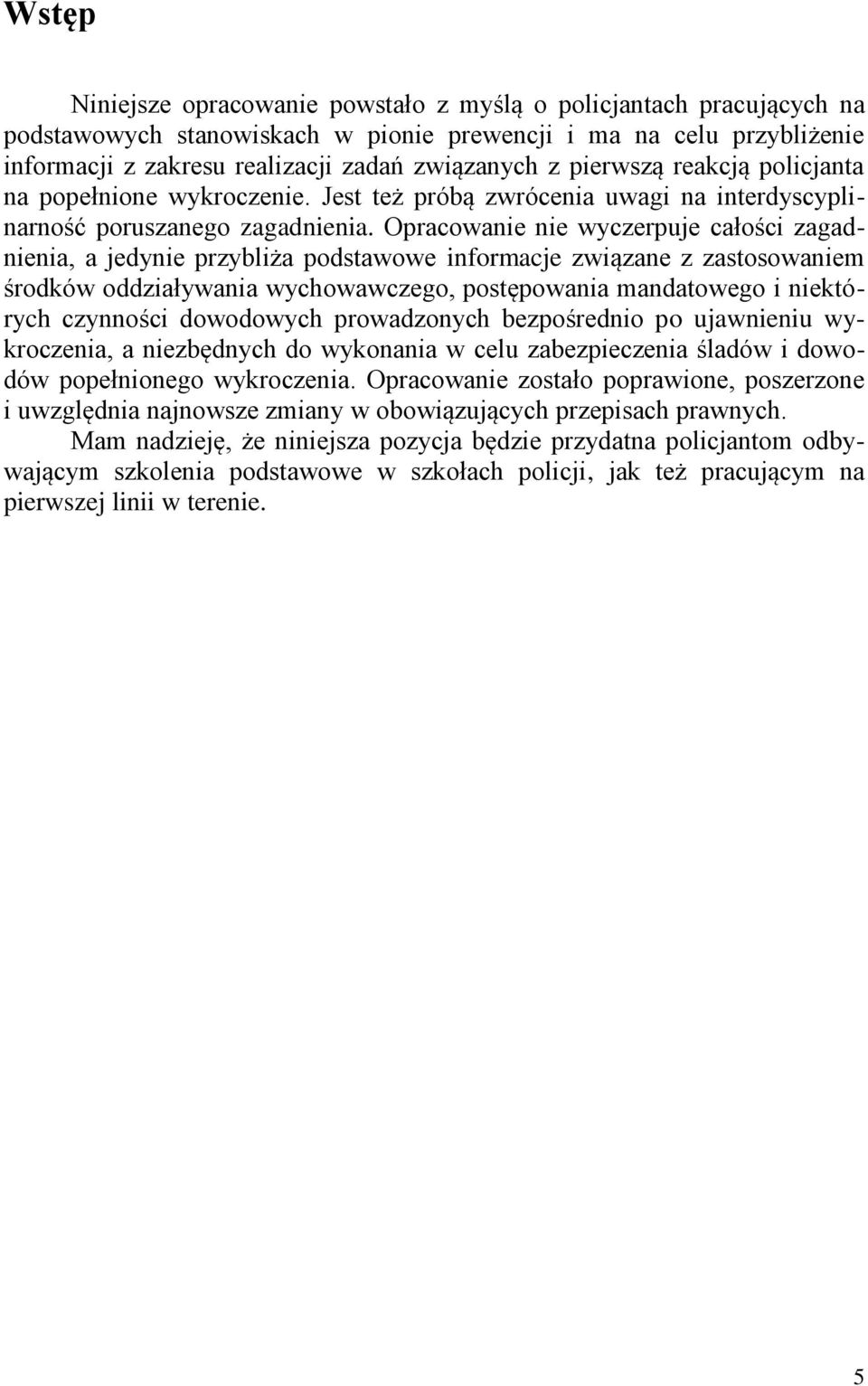 Opracowanie nie wyczerpuje całości zagadnienia, a jedynie przybliża podstawowe informacje związane z zastosowaniem środków oddziaływania wychowawczego, postępowania mandatowego i niektórych czynności