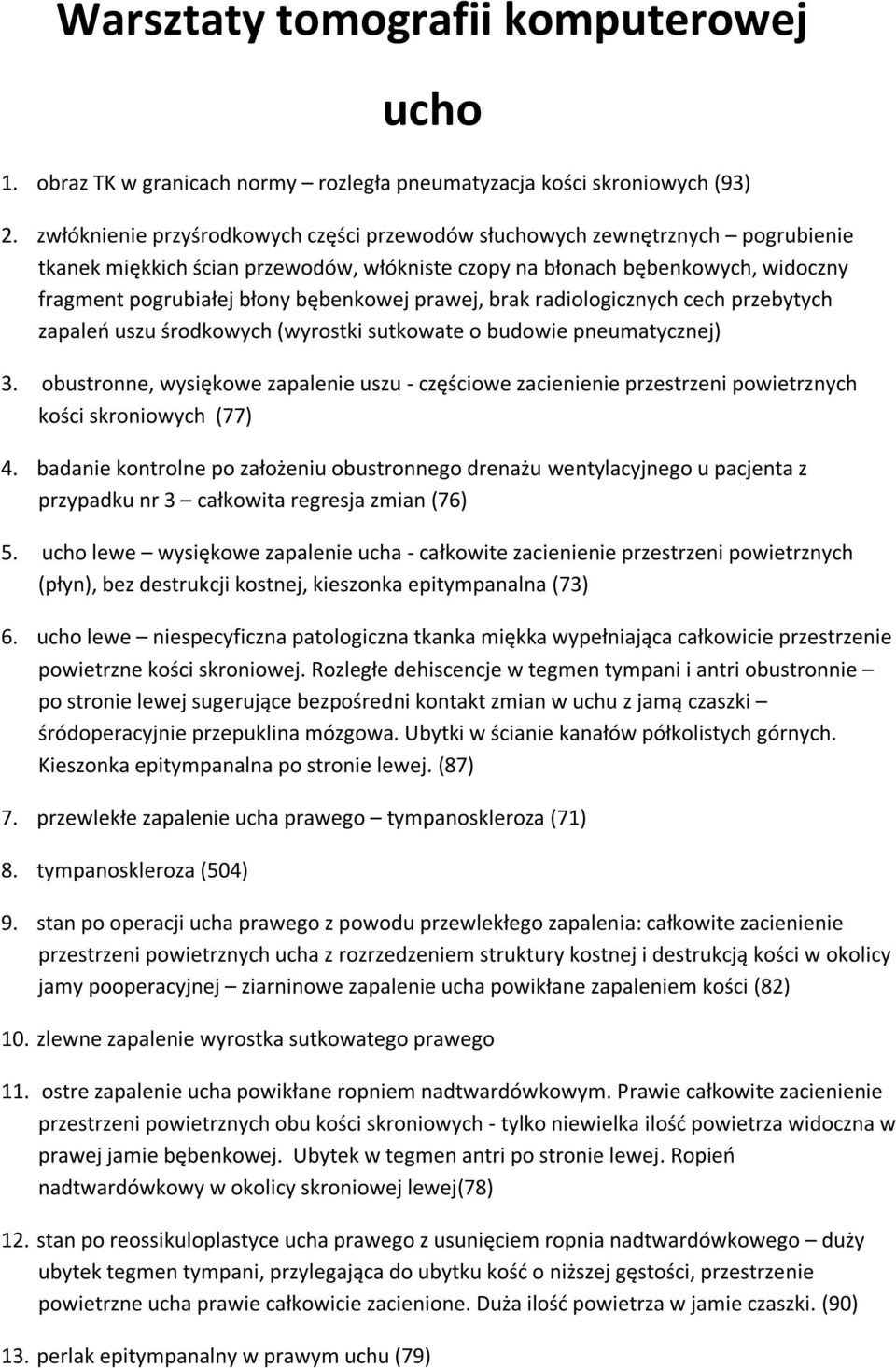 prawej, brak radiologicznych cech przebytych zapaleń uszu środkowych (wyrostki sutkowate o budowie pneumatycznej) 3.