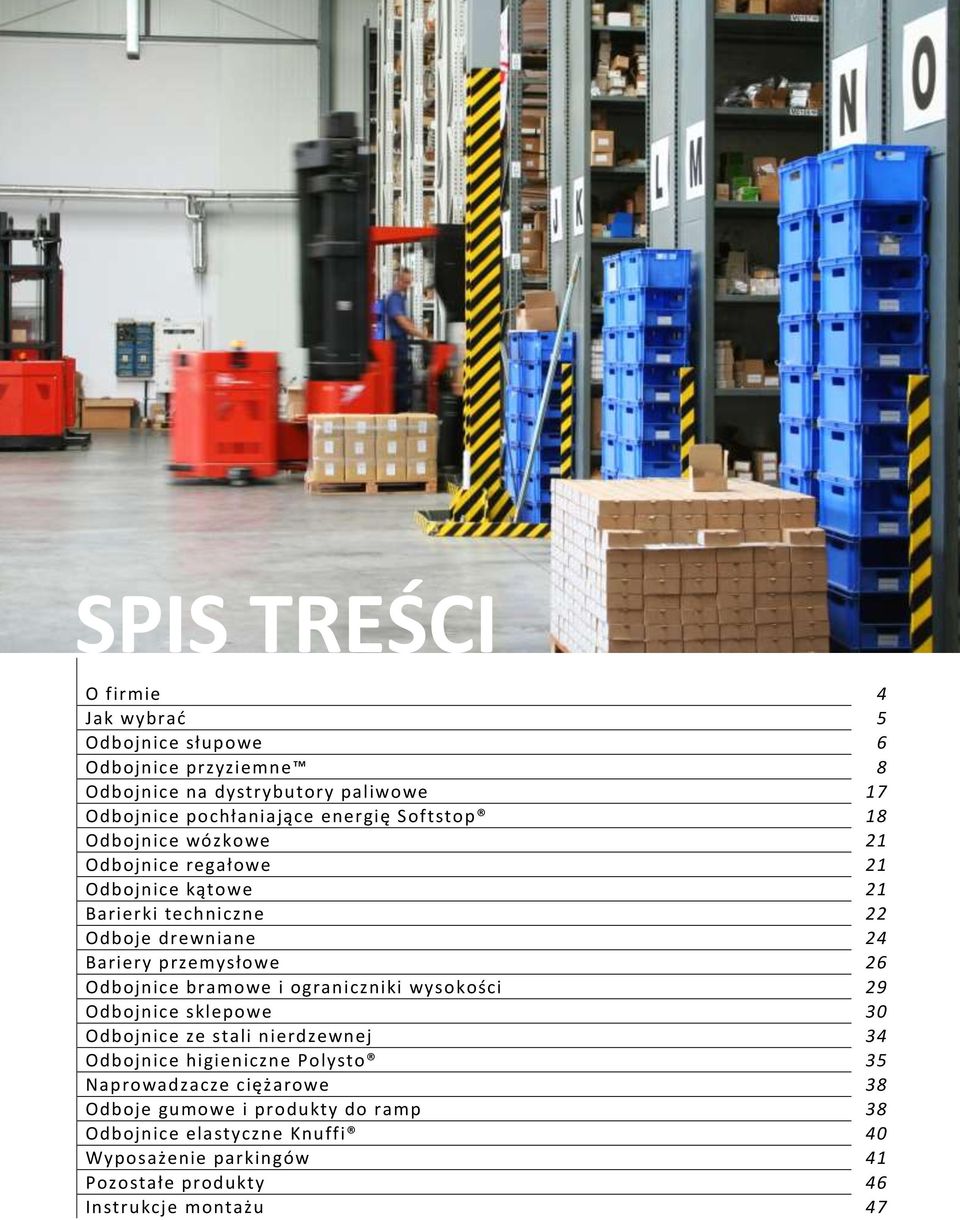 26 Odbojnice bramowe i ograniczniki wysokości 29 Odbojnice sklepowe 30 Odbojnice ze stali nierdzewnej 34 Odbojnice higieniczne Polysto 35