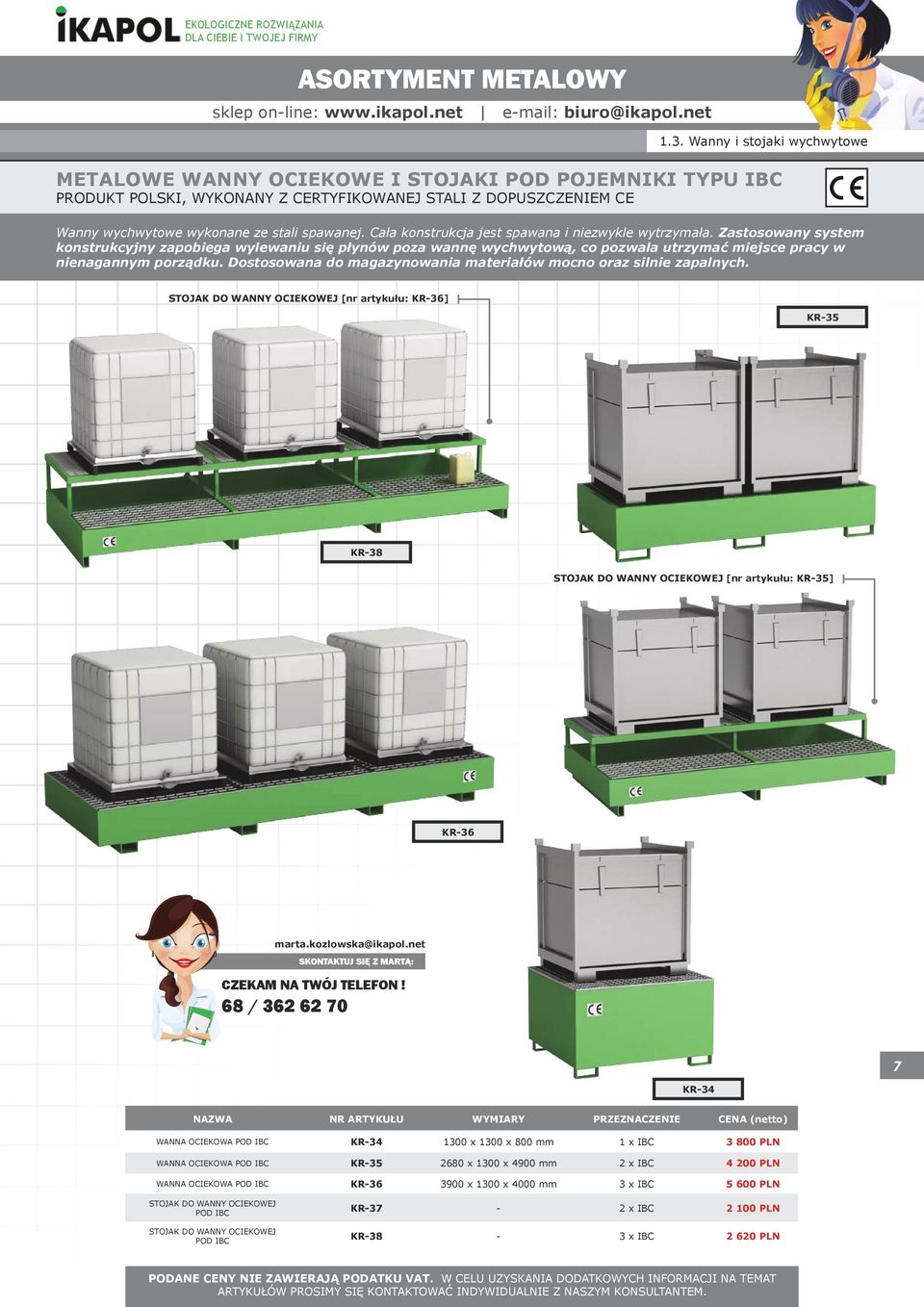 Dostosowana do magazynowania materiałów mocno oraz silnie zapalnych. STOJAK DO WANNY OCIEKOWEJ [nr artykułu: KR-36] KR-35 KR-38 STOJAK DO WANNY OCIEKOWEJ [nr artykułu: KR-35] KR-36 marta.