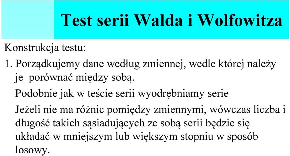 Podobnie jak w teście serii wyodrębniamy serie Jeżeli nie ma różnic pomiędzy