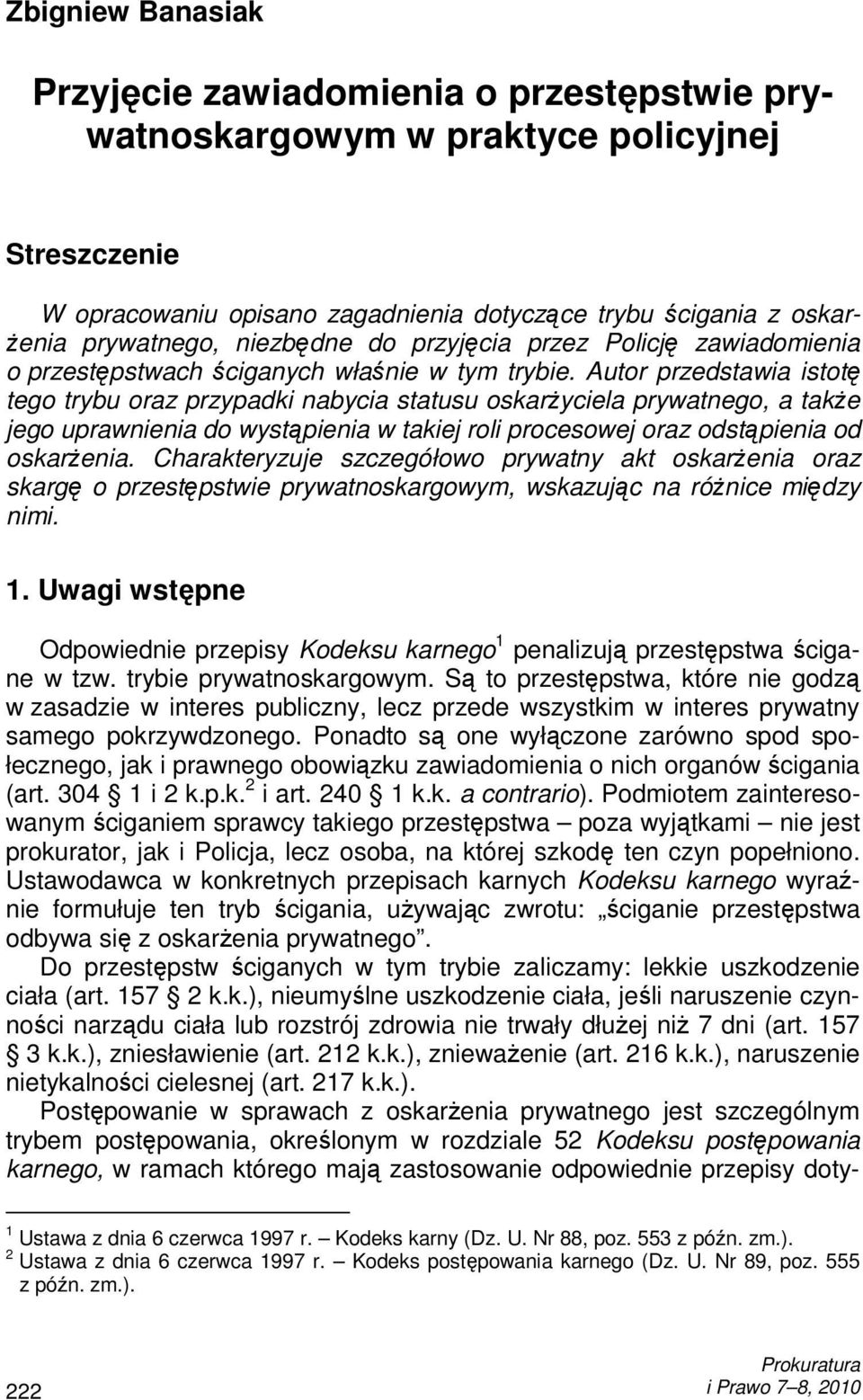 Autor przedstawia istotę tego trybu oraz przypadki nabycia statusu oskarŝyciela prywatnego, a takŝe jego uprawnienia do wystąpienia w takiej roli procesowej oraz odstąpienia od oskarŝenia.