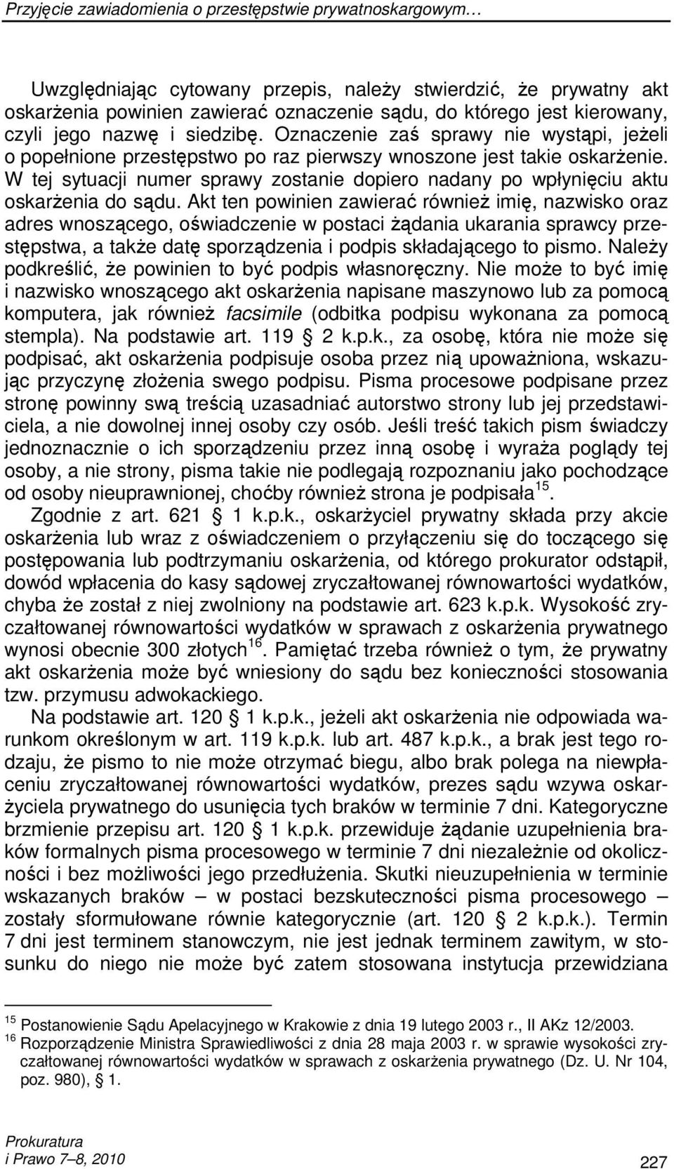 W tej sytuacji numer sprawy zostanie dopiero nadany po wpłynięciu aktu oskarŝenia do sądu.