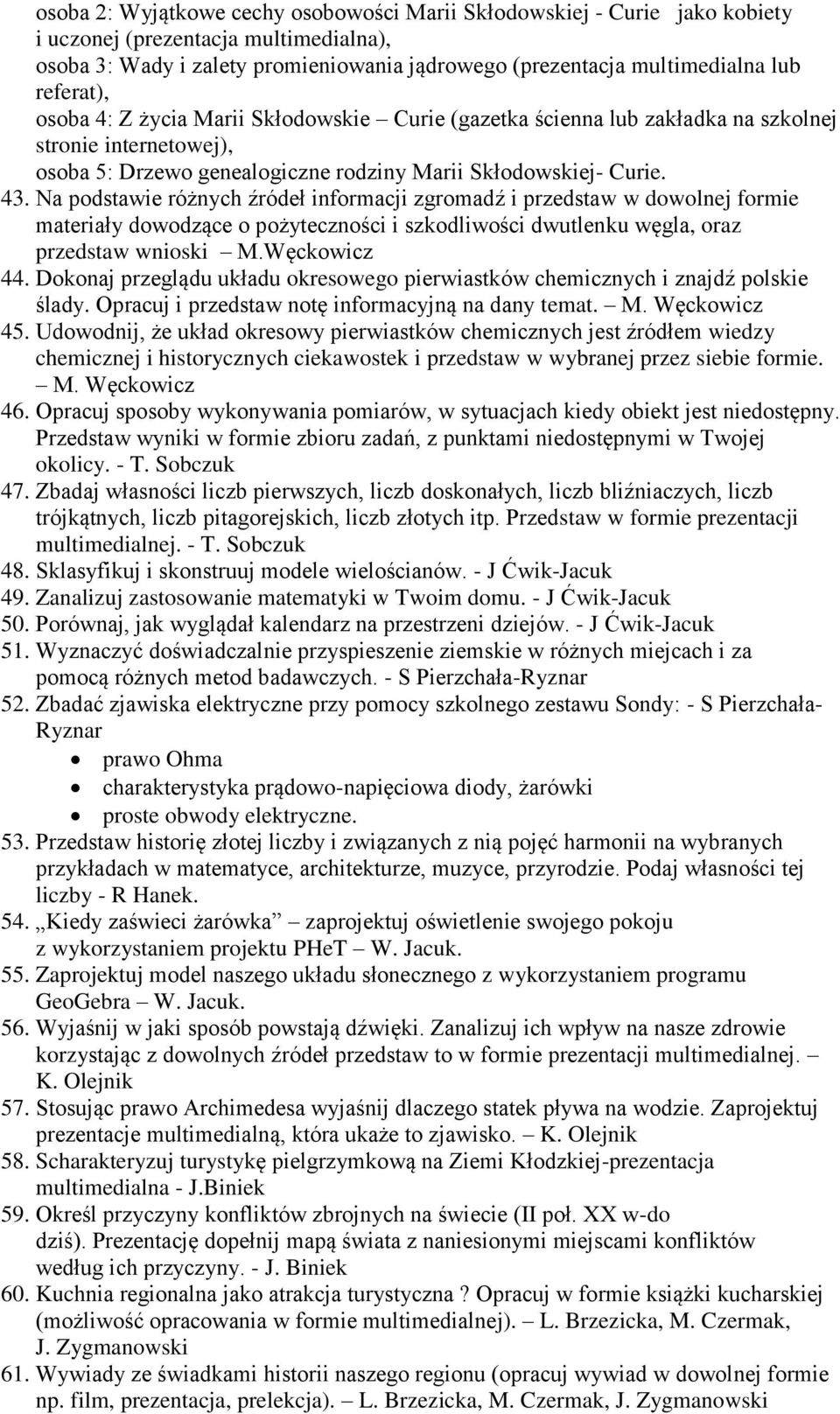 Na podstawie różnych źródeł informacji zgromadź i przedstaw w dowolnej formie materiały dowodzące o pożyteczności i szkodliwości dwutlenku węgla, oraz przedstaw wnioski M.Węckowicz 44.