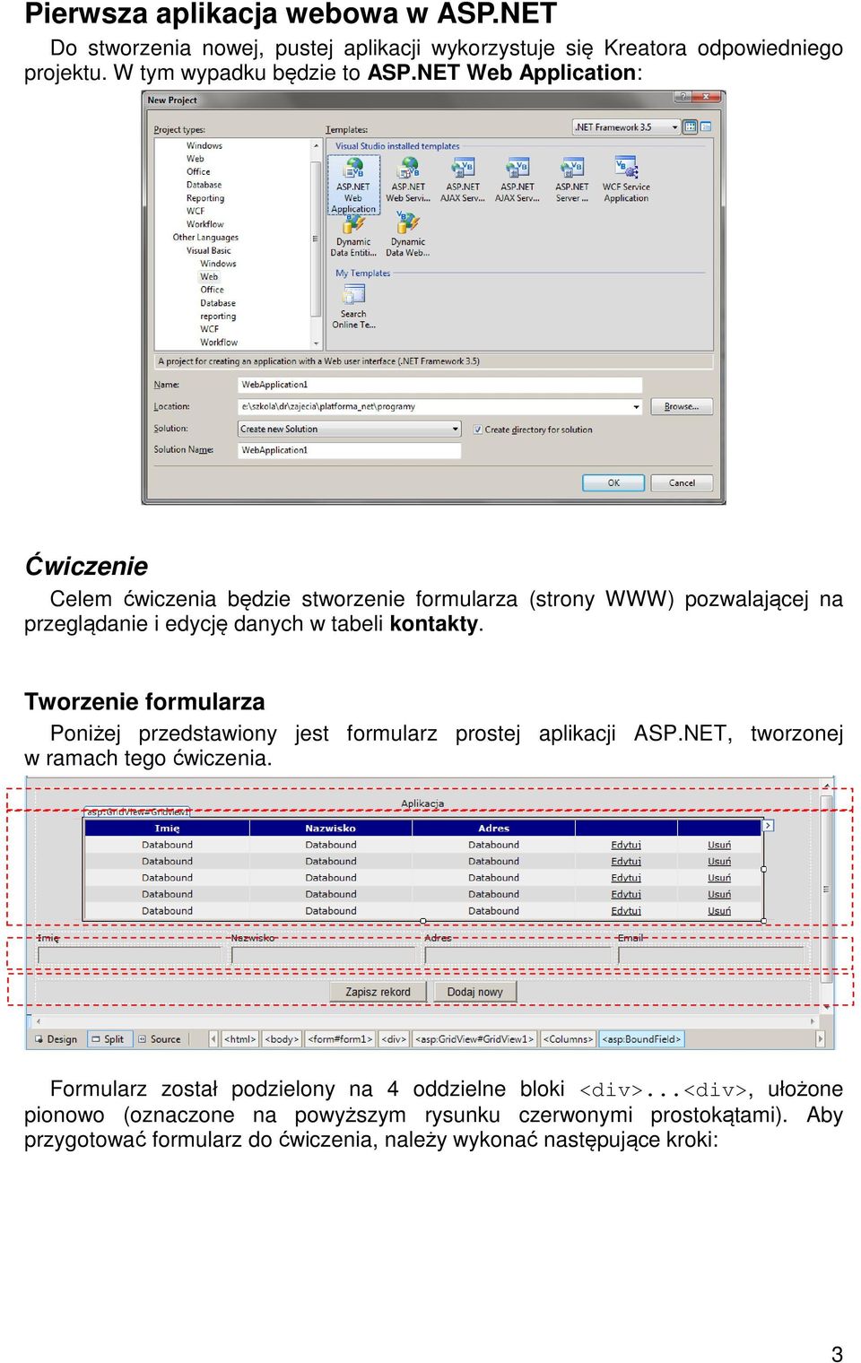 Tworzenie formularza Poniżej przedstawiony jest formularz prostej aplikacji ASP.NET, tworzonej w ramach tego ćwiczenia.