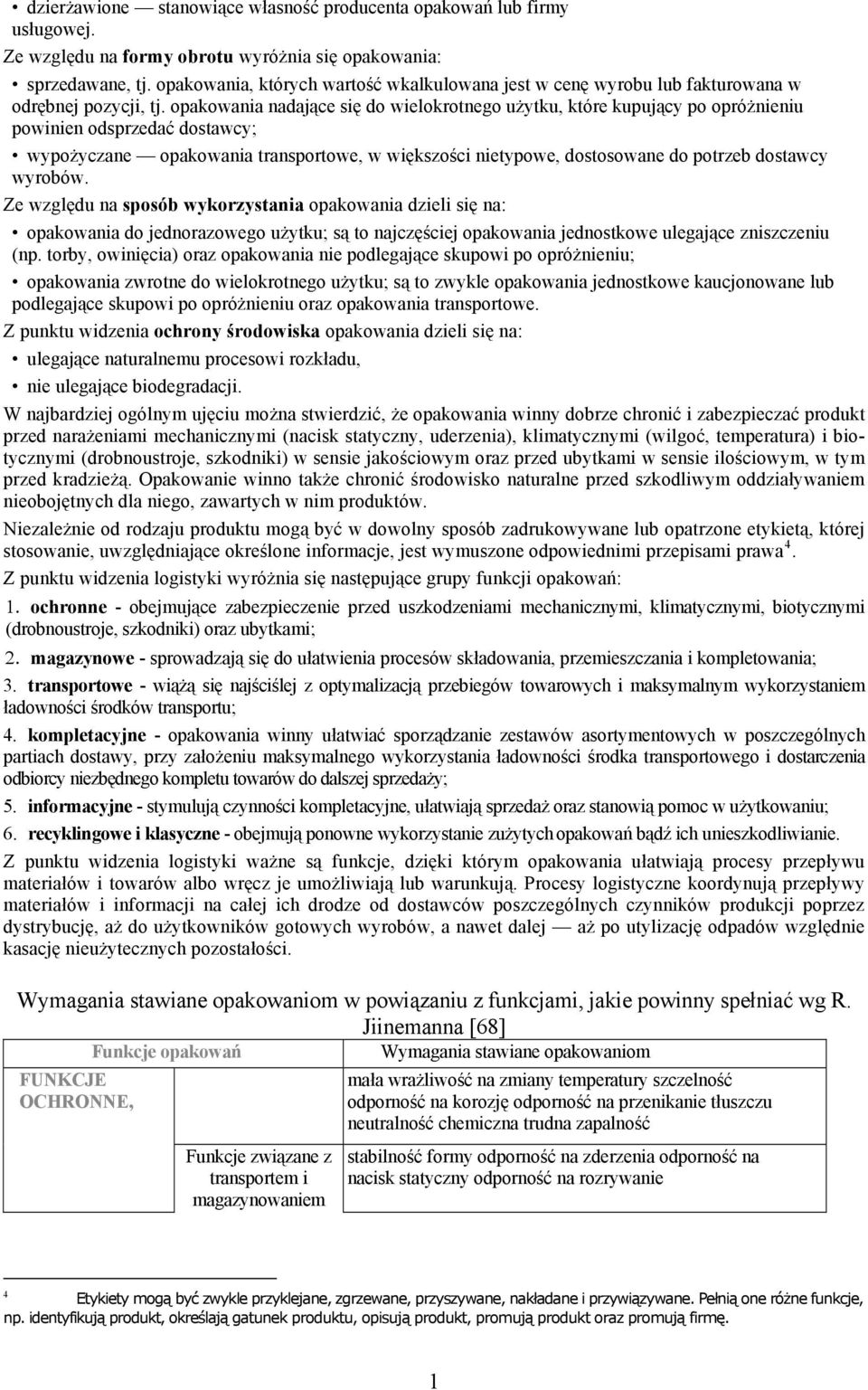 opakowania nadające się do wielokrotnego użytku, które kupujący po opróżnieniu powinien odsprzedać dostawcy; wypożyczane opakowania transportowe, w większości nietypowe, dostosowane do potrzeb