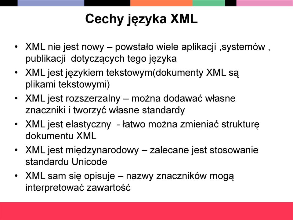 znaczniki i tworzyć własne standardy XML jest elastyczny - łatwo można zmieniać strukturę dokumentu XML XML jest