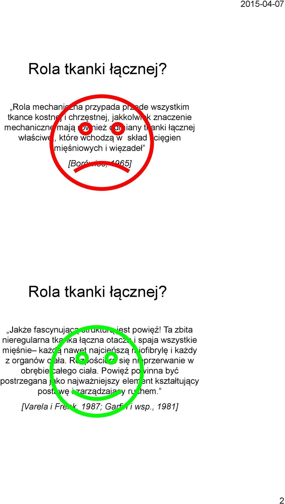 wchodzą w skład ścięgien mięśniowych i więzadeł [Borówiec, 1965]  Jakże fascynującą strukturą jest powięź!