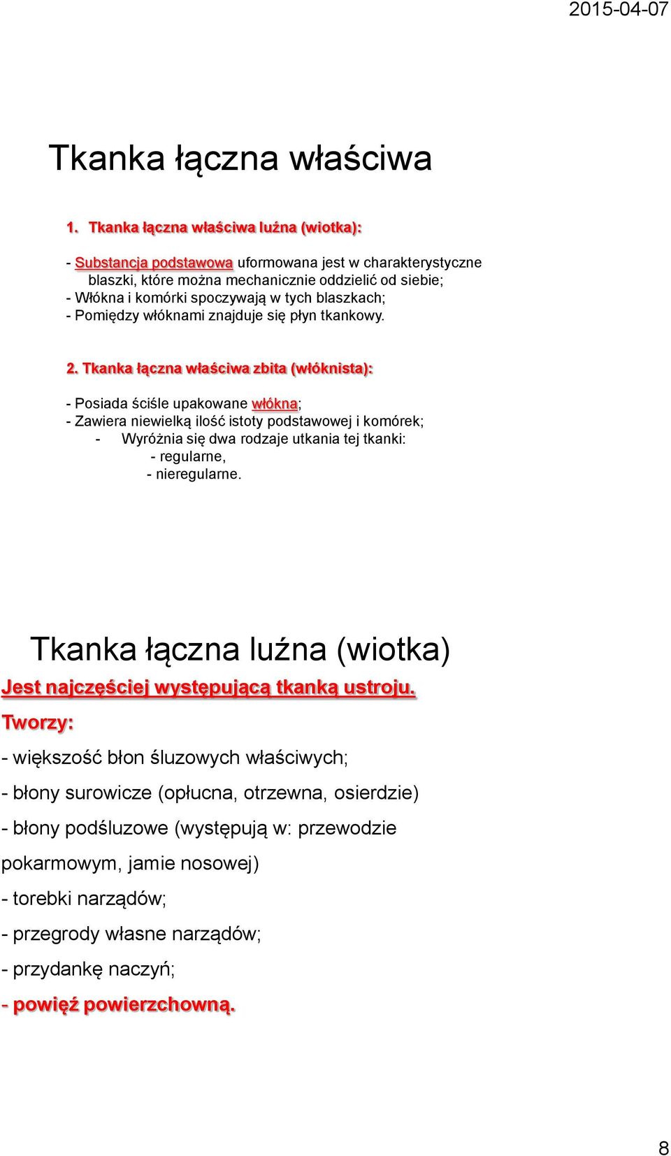 blaszkach; - Pomiędzy włóknami znajduje się płyn tkankowy. 2.