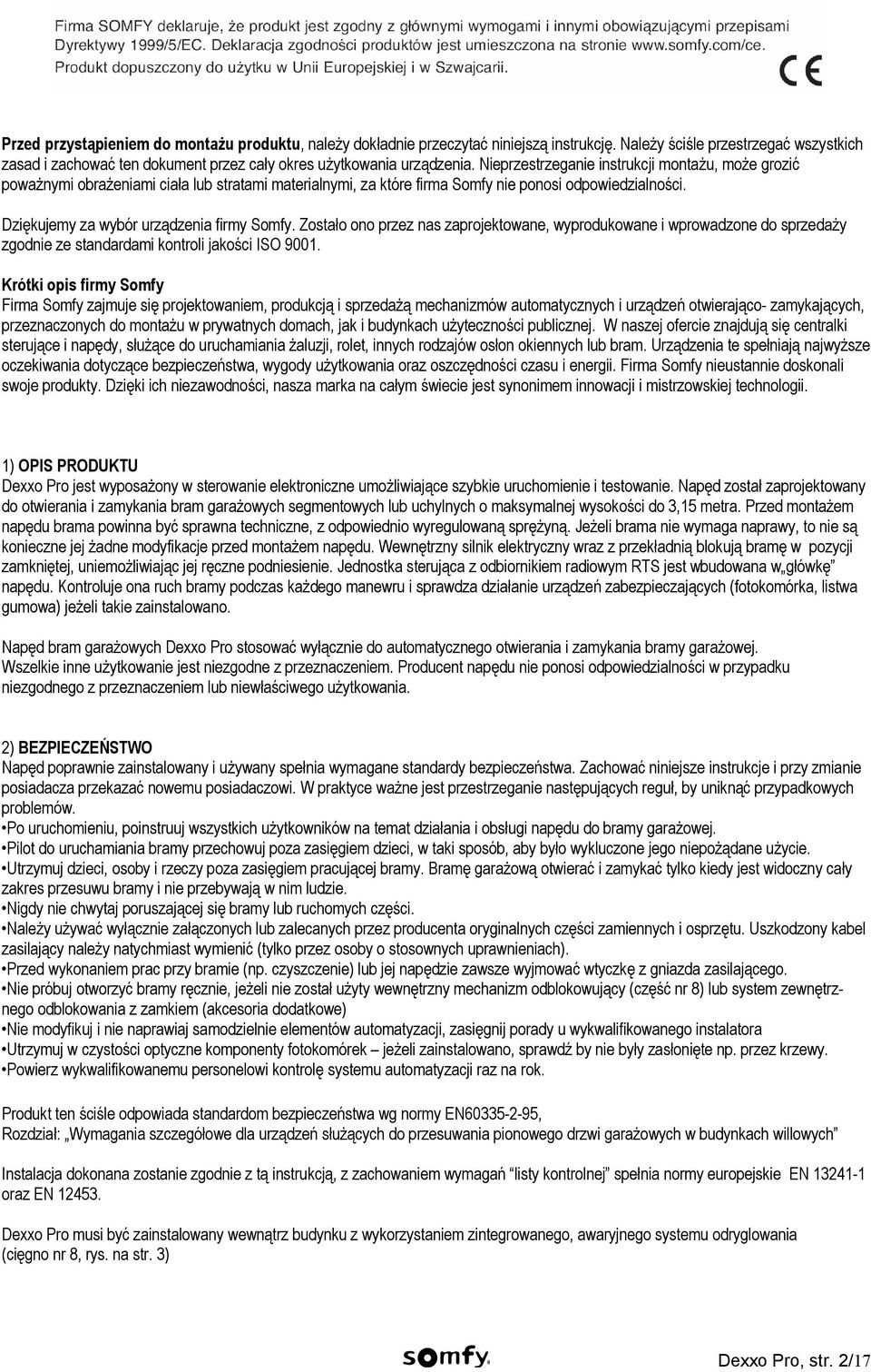 Zostało ono przez nas zaprojektowane, wyprodukowane i wprowadzone do sprzedaży zgodnie ze standardami kontroli jakości ISO 9001.