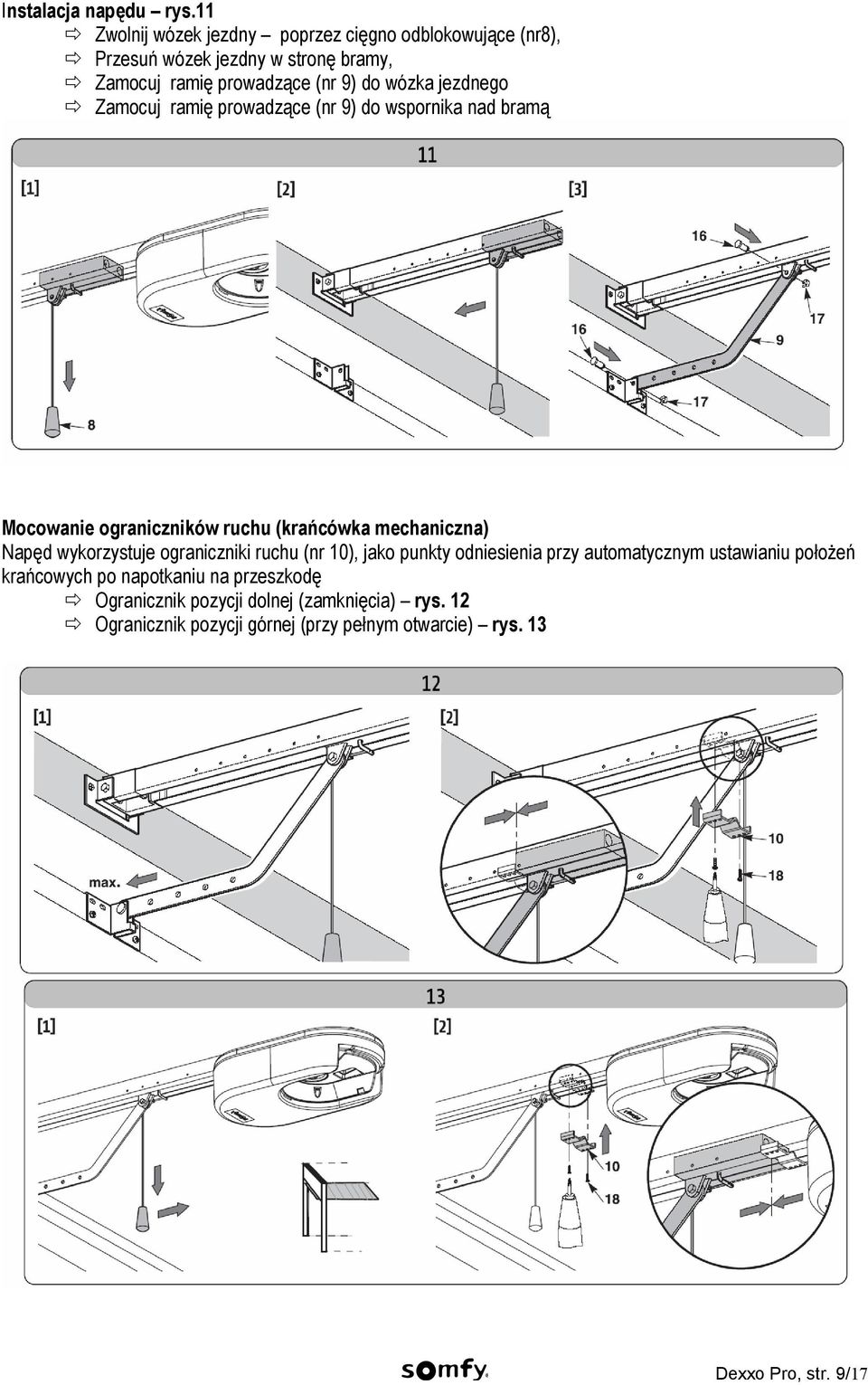 jezdnego Zamocuj ramię prowadzące (nr 9) do wspornika nad bramą Mocowanie ograniczników ruchu (krańcówka mechaniczna) Napęd wykorzystuje