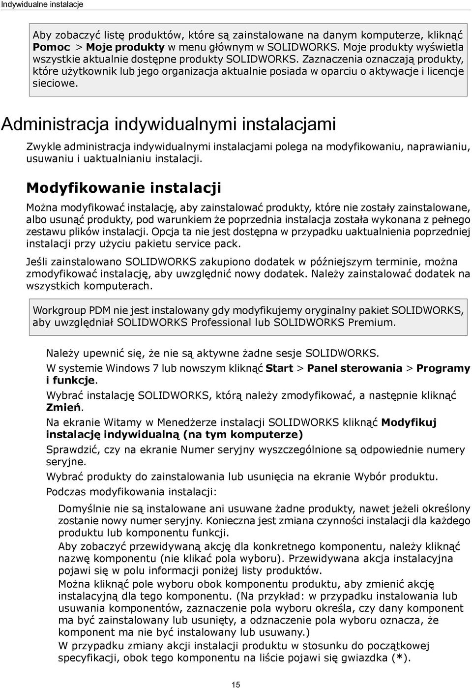 Zaznaczenia oznaczają produkty, które użytkownik lub jego organizacja aktualnie posiada w oparciu o aktywacje i licencje sieciowe.