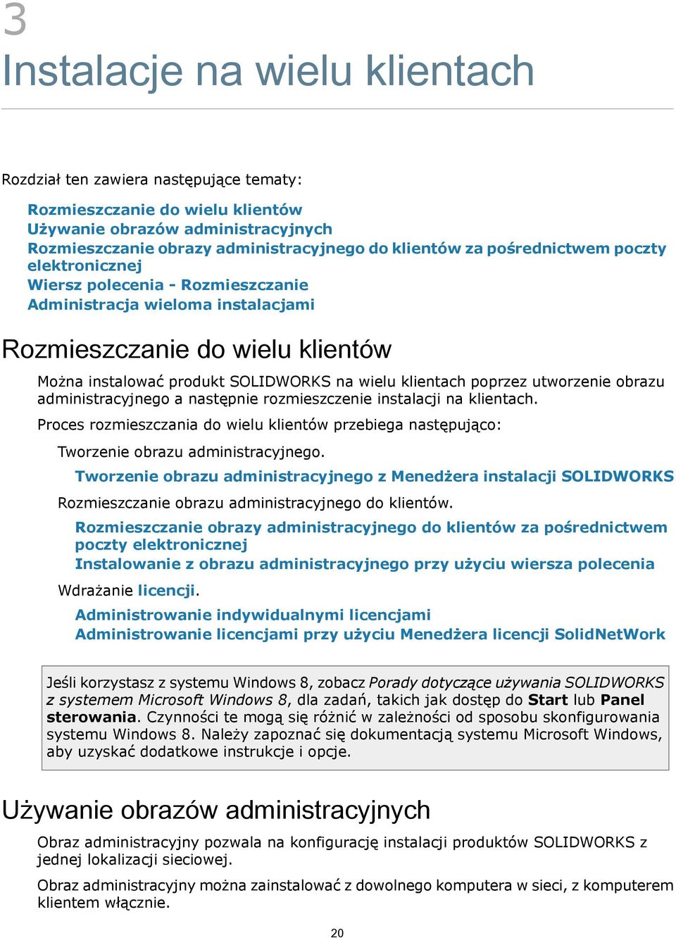 poprzez utworzenie obrazu administracyjnego a następnie rozmieszczenie instalacji na klientach. Proces rozmieszczania do wielu klientów przebiega następująco: Tworzenie obrazu administracyjnego.