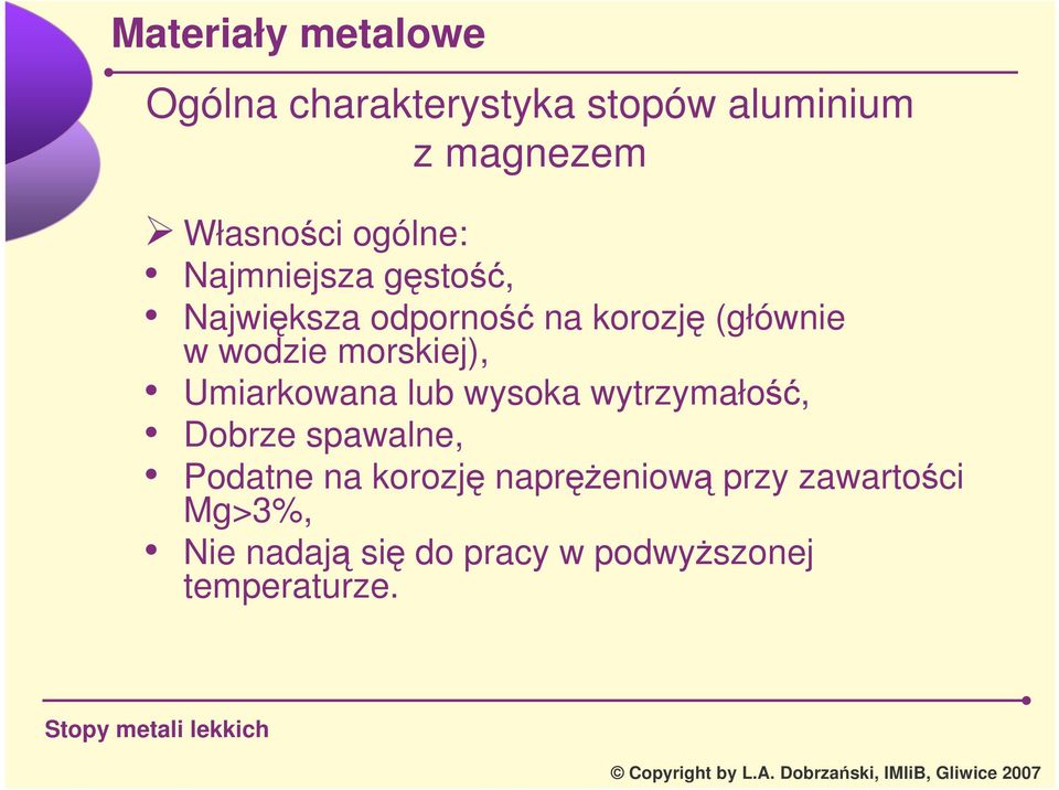 morskiej), Umiarkowana lub wysoka wytrzymało, Dobrze spawalne, Podatne na