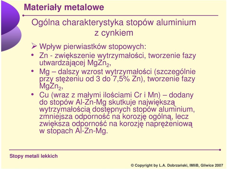 tworzenie fazy MgZn 2, Cu (wraz z małymi ilociami Cr i Mn) dodany do stopów AlZnMg skutkuje najwiksz