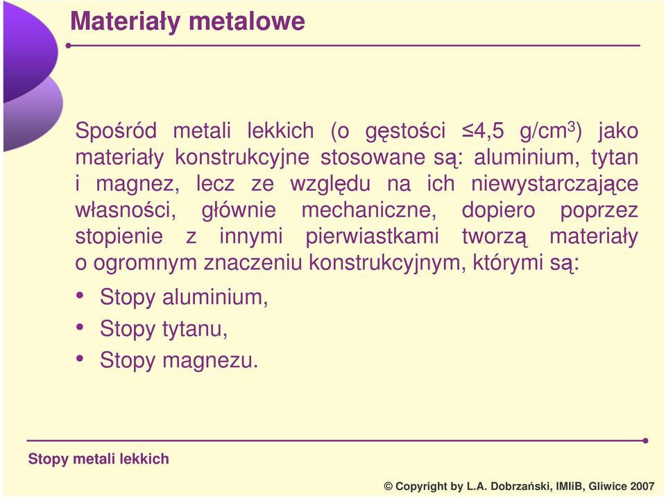 mechaniczne, dopiero poprzez stopienie z innymi pierwiastkami tworz materiały o