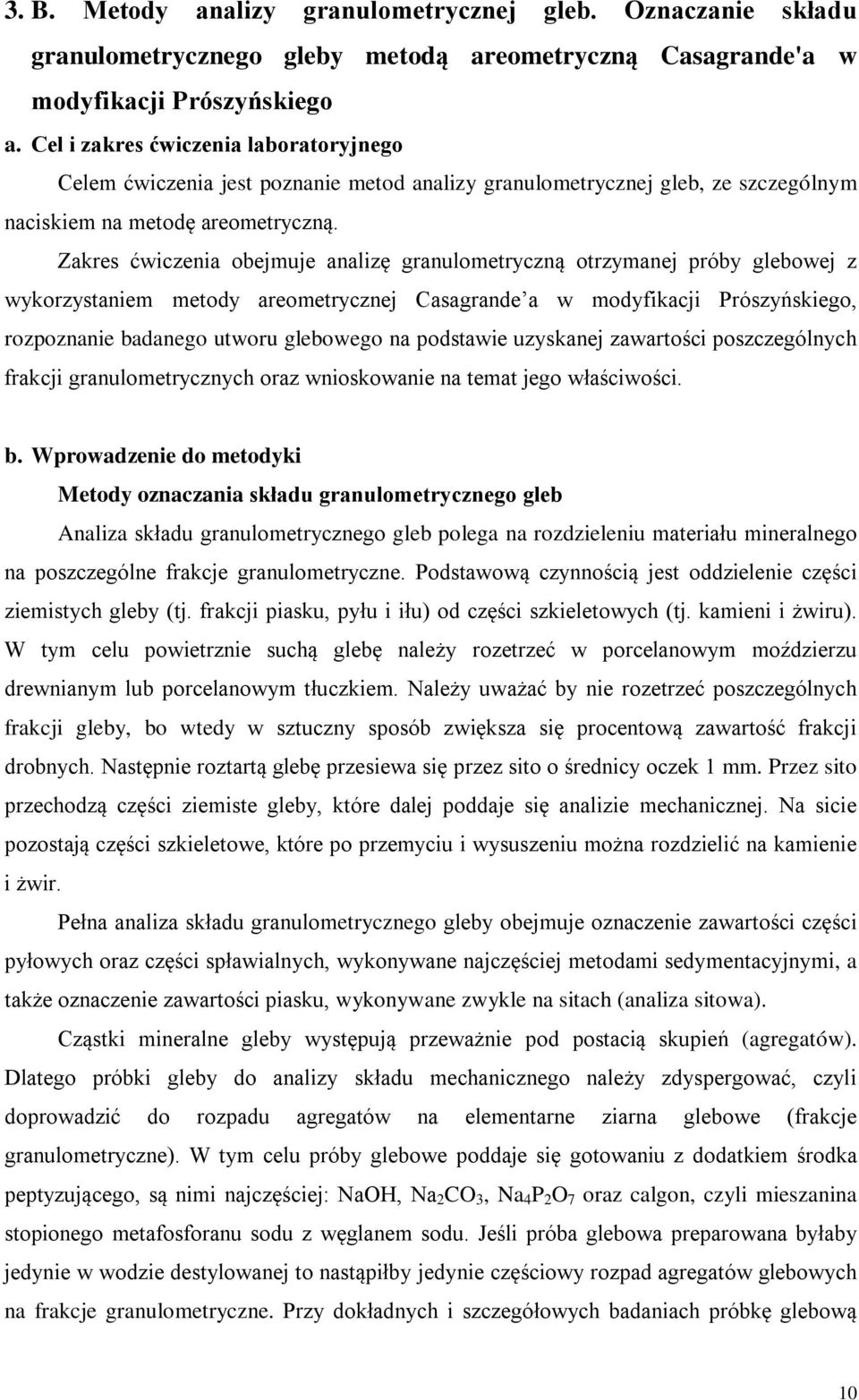 Zakres ćwiczenia obejmuje analizę granulometryczną otrzymanej próby glebowej z wykorzystaniem metody areometrycznej Casagrande a w modyfikacji Prószyńskiego, rozpoznanie badanego utworu glebowego na