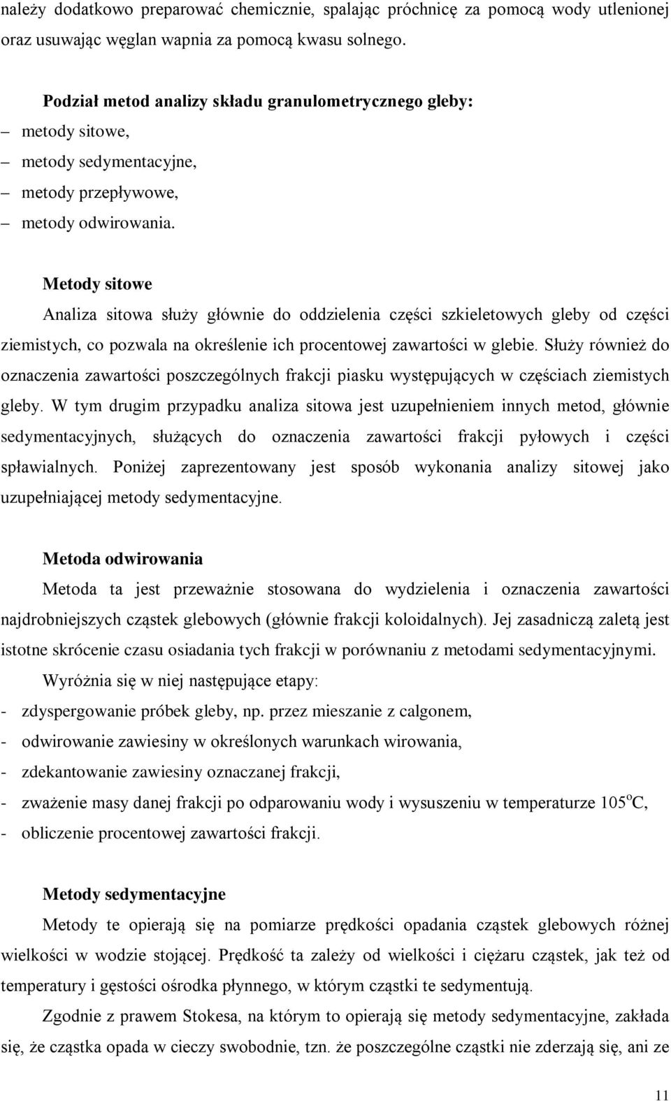 Metody sitowe Analiza sitowa służy głównie do oddzielenia części szkieletowych gleby od części ziemistych, co pozwala na określenie ich procentowej zawartości w glebie.
