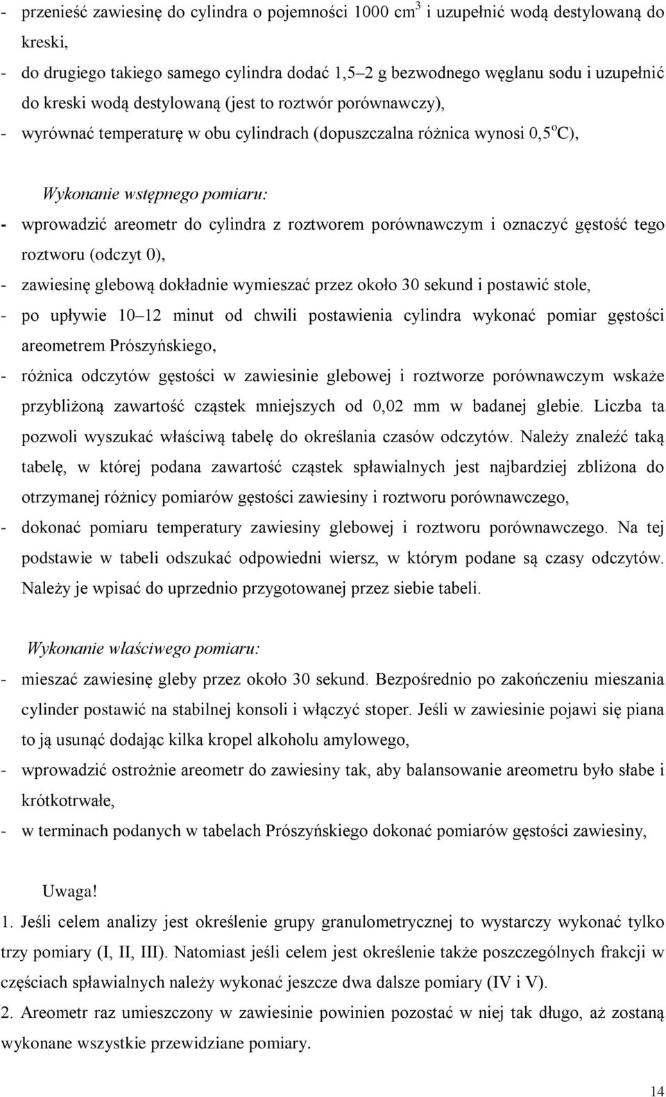 porównawczym i oznaczyć gęstość tego roztworu (odczyt 0), - zawiesinę glebową dokładnie wymieszać przez około 30 sekund i postawić stole, - po upływie 10 12 minut od chwili postawienia cylindra