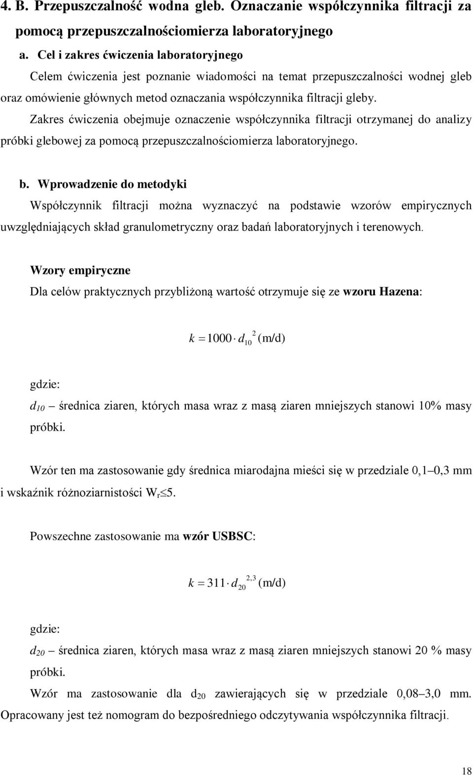 Zakres ćwiczenia obejmuje oznaczenie współczynnika filtracji otrzymanej do analizy próbki glebowej za pomocą przepuszczalnościomierza laboratoryjnego. b.