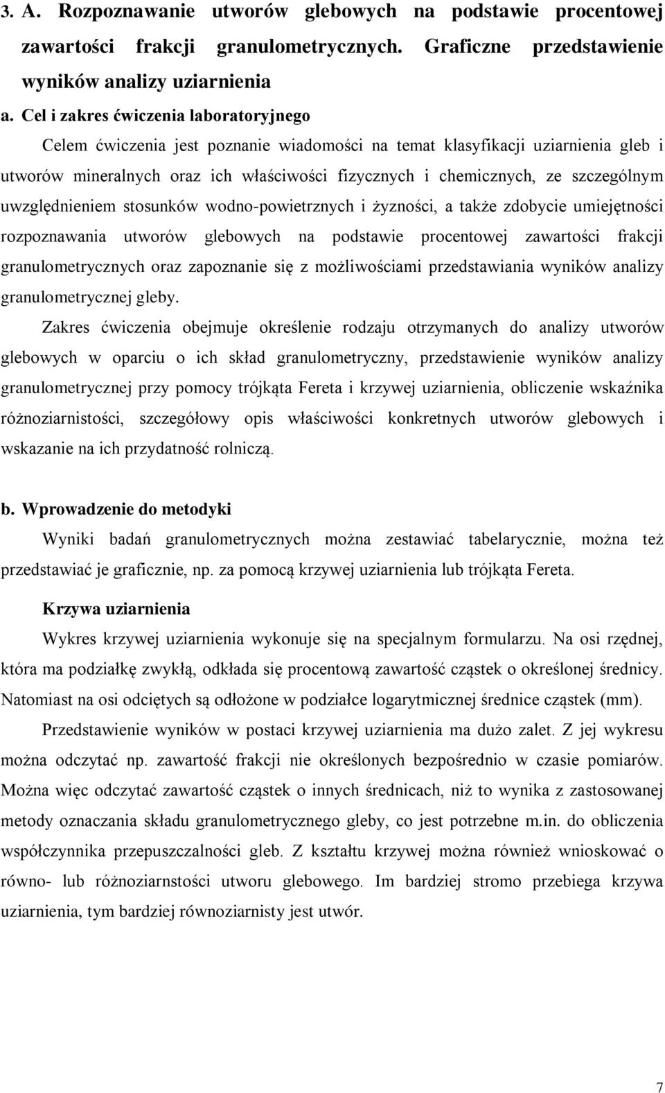 szczególnym uwzględnieniem stosunków wodno-powietrznych i żyzności, a także zdobycie umiejętności rozpoznawania utworów glebowych na podstawie procentowej zawartości frakcji granulometrycznych oraz